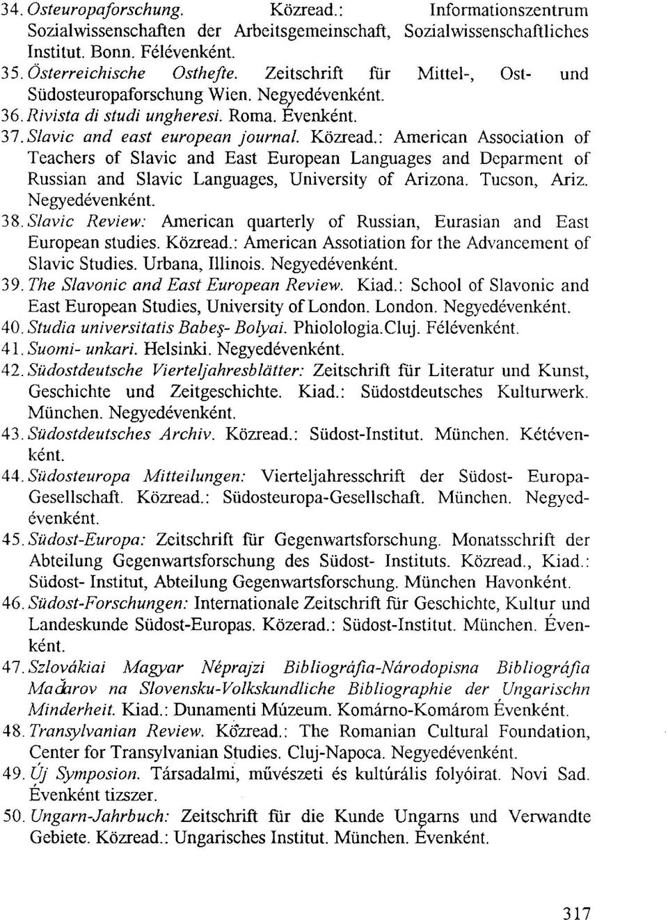 : American Association of Teachers of Slavic and East European Languages and Deparment of Russian and Slavic Languages, University of Arizona. Tucson, Ariz. Negyedévenként. 38.