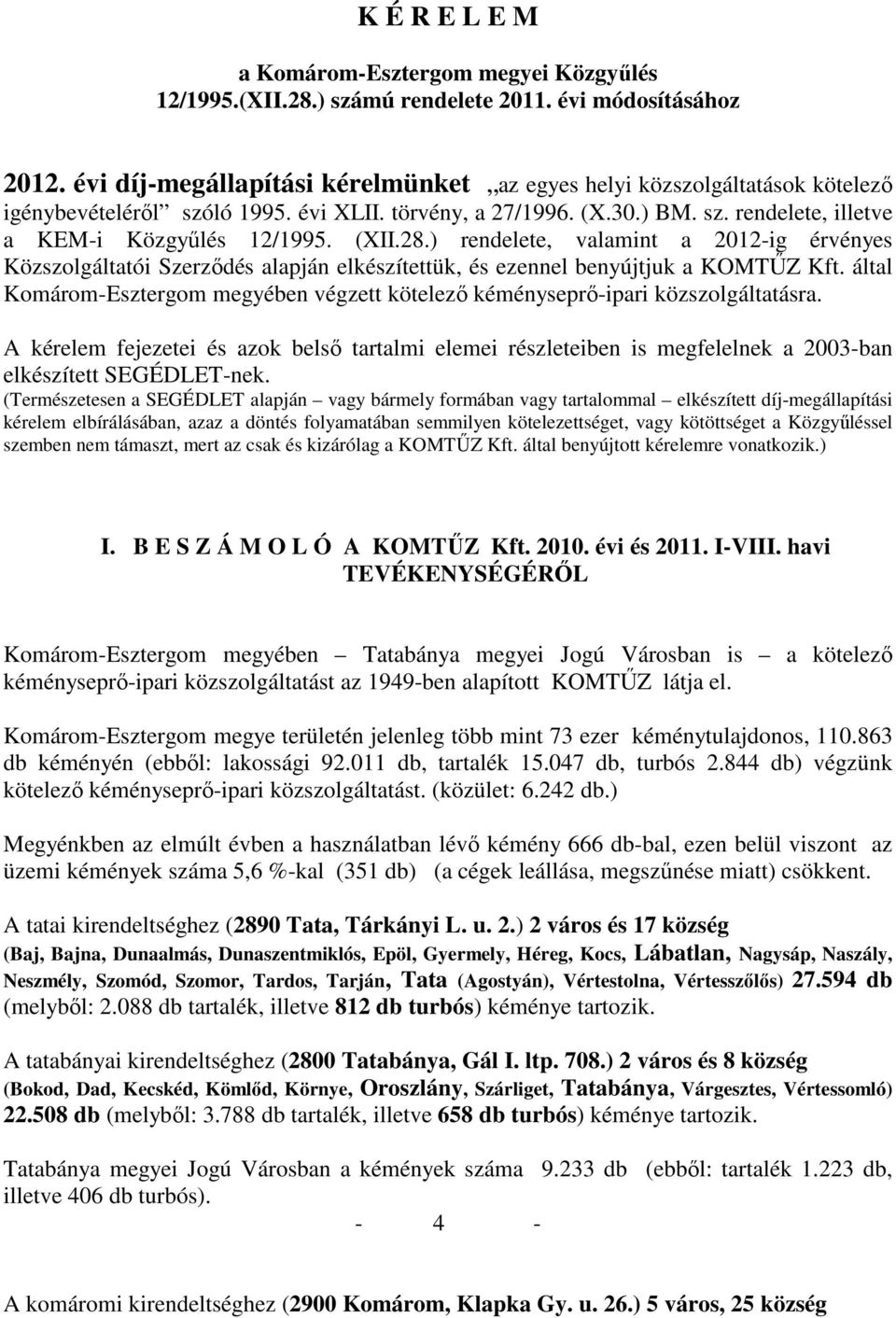 (XII.28.) rendelete, valamint a 2012-ig érvényes Közszolgáltatói Szerzıdés alapján elkészítettük, és ezennel benyújtjuk a KOMTŐZ Kft.