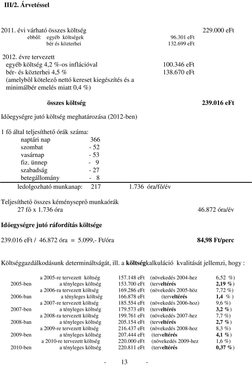 016 eft Idıegységre jutó költség meghatározása (2012-ben) 1 fı által teljesíthetı órák száma: naptári nap 366 szombat - 52 vasárnap - 53 fiz.