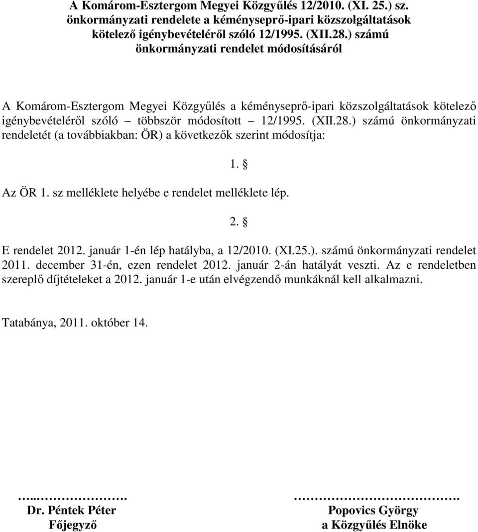 ) számú önkormányzati rendeletét (a továbbiakban: ÖR) a következık szerint módosítja: 1. Az ÖR 1. sz melléklete helyébe e rendelet melléklete lép. 2. E rendelet 2012.