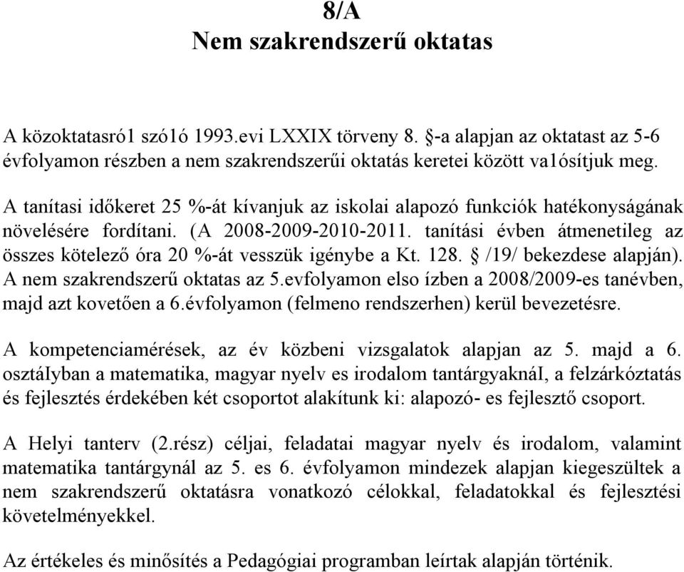 tanítási évben átmenetileg az összes kötelező óra 20 %-át vesszük igénybe a Kt. 128. /19/ bekezdese alapján). A nem szakrendszerű oktatas az 5.