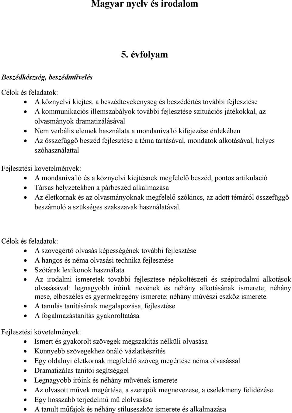 olvasmányok dramatizálásával Nem verbális elemek használata a mondaniva1ó kifejezése érdekében Az összefüggő beszéd fejlesztése a téma tartásával, mondatok alkotásával, helyes szóhasználattal