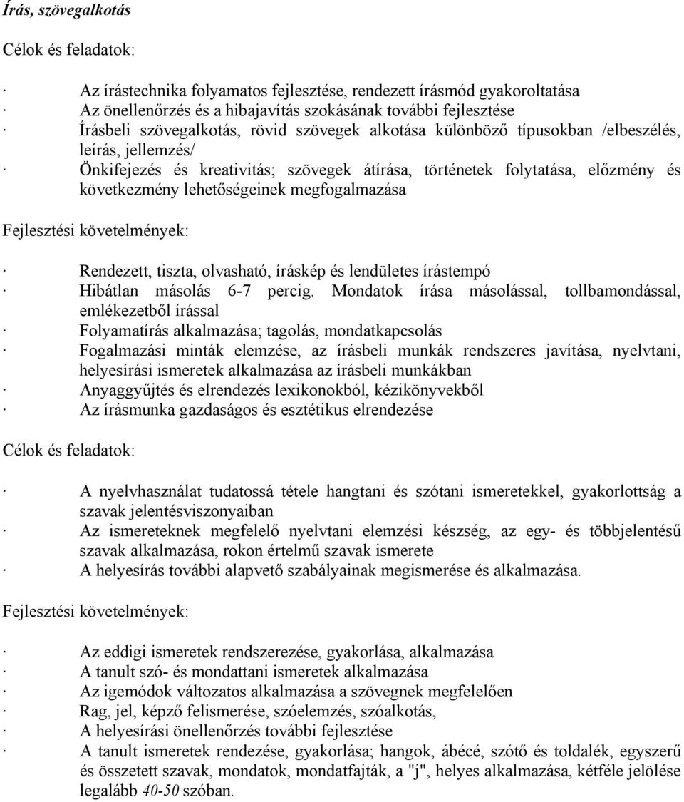 tiszta, olvasható, íráskép és lendületes írástempó Hibátlan másolás 6-7 percig.