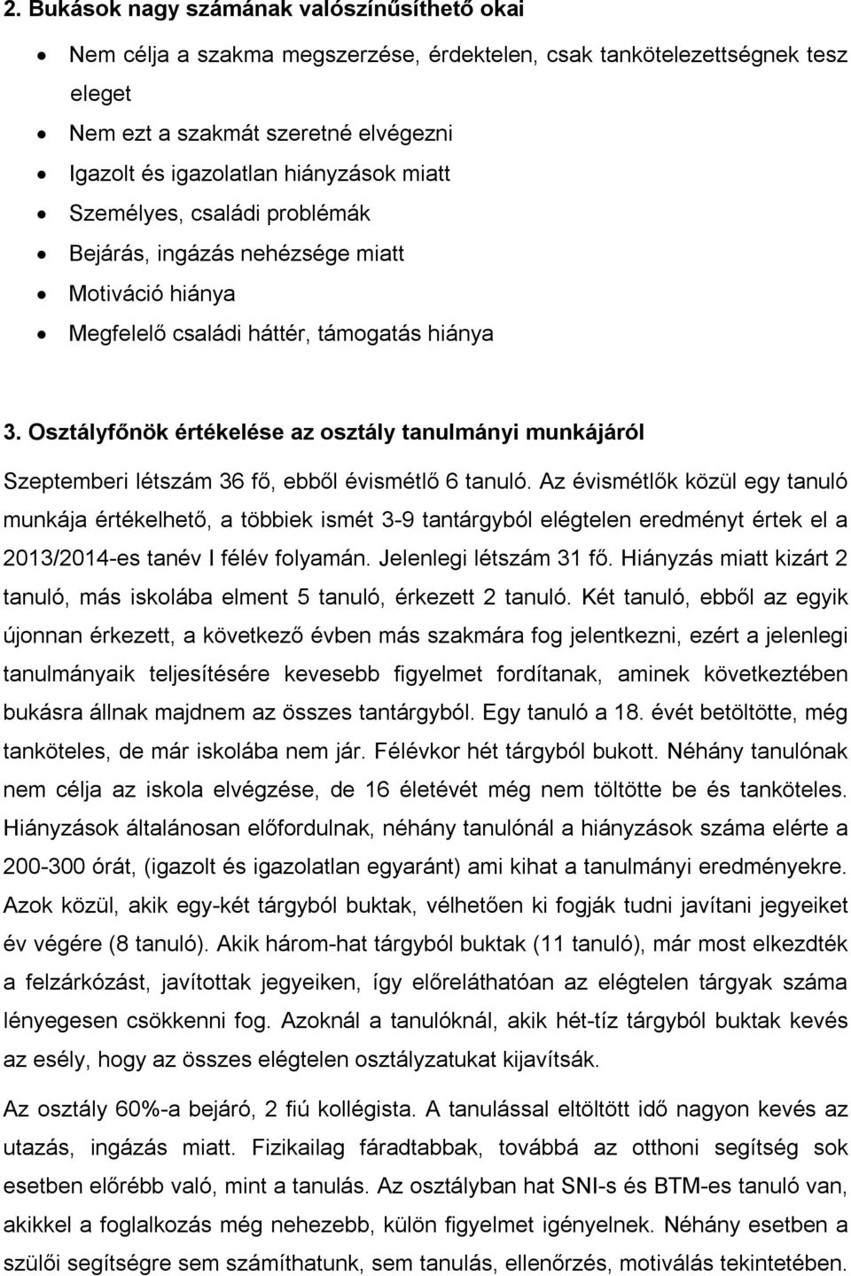 Osztályfőnök értékelése az osztály tanulmányi munkájáról Szeptemberi létszám 36 fő, ebből évismétlő 6 tanuló.