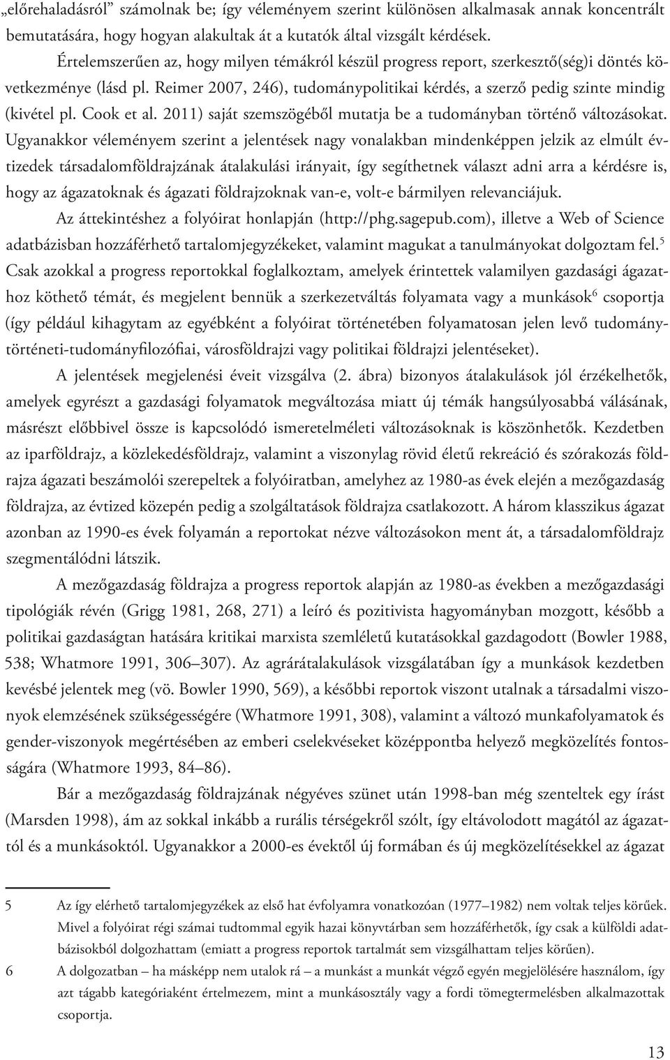 Cook et al. 2011) saját szemszögéből mutatja be a tudományban történő változásokat.