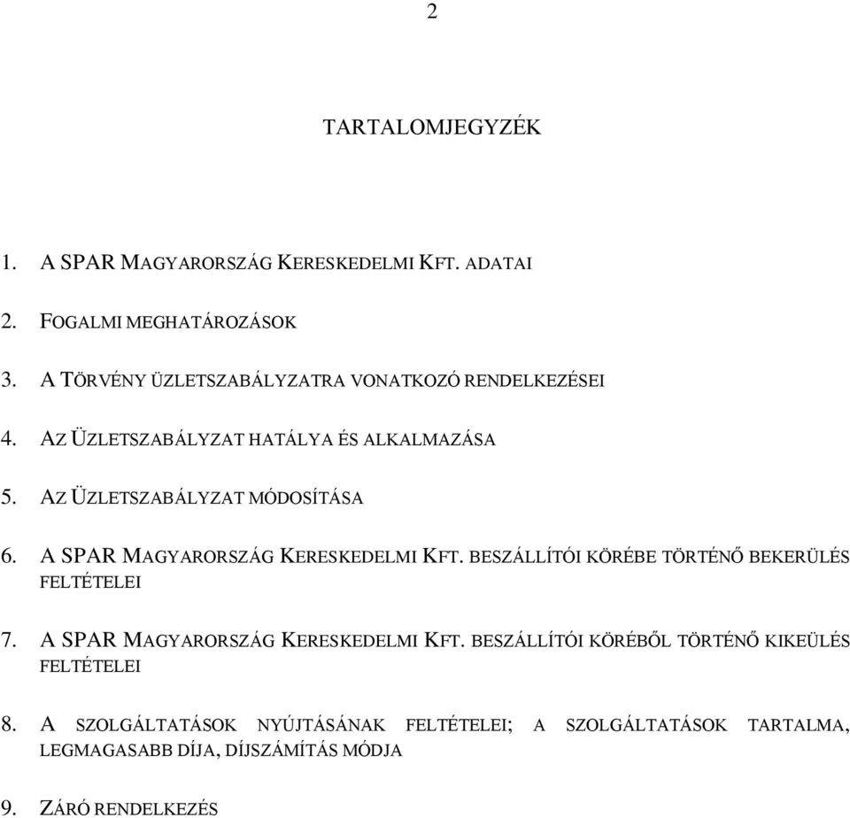 AZ ÜZLETSZABÁLYZAT MÓDOSÍTÁSA 6. A SPAR MAGYARORSZÁG KERESKEDELMI KFT. BESZÁLLÍTÓI KÖRÉBE TÖRTÉNŐ BEKERÜLÉS FELTÉTELEI 7.