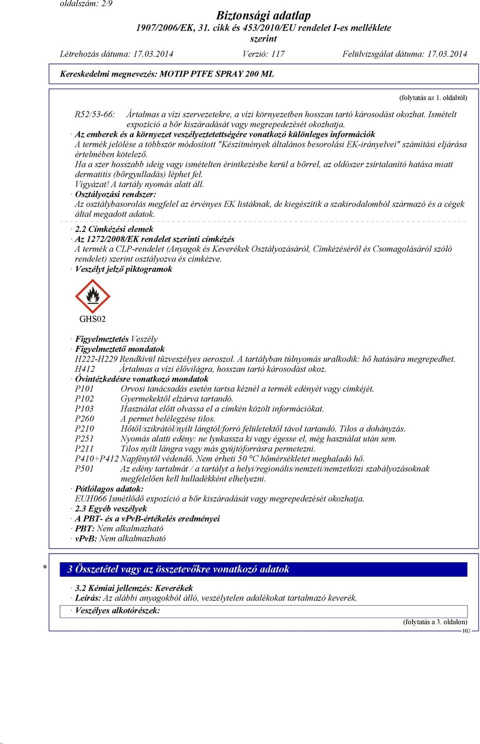 Az emberek és a környezet veszélyeztetettségére vonatkozó különleges információk A termék jelölése a többször módosított "Készítmények általános besorolási EK-irányelvei" számítási eljárása
