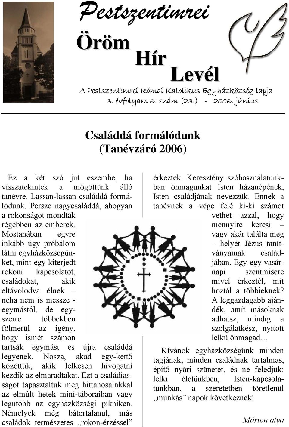 Persze nagycsaláddá, ahogyan a rokonságot mondták régebben az emberek.