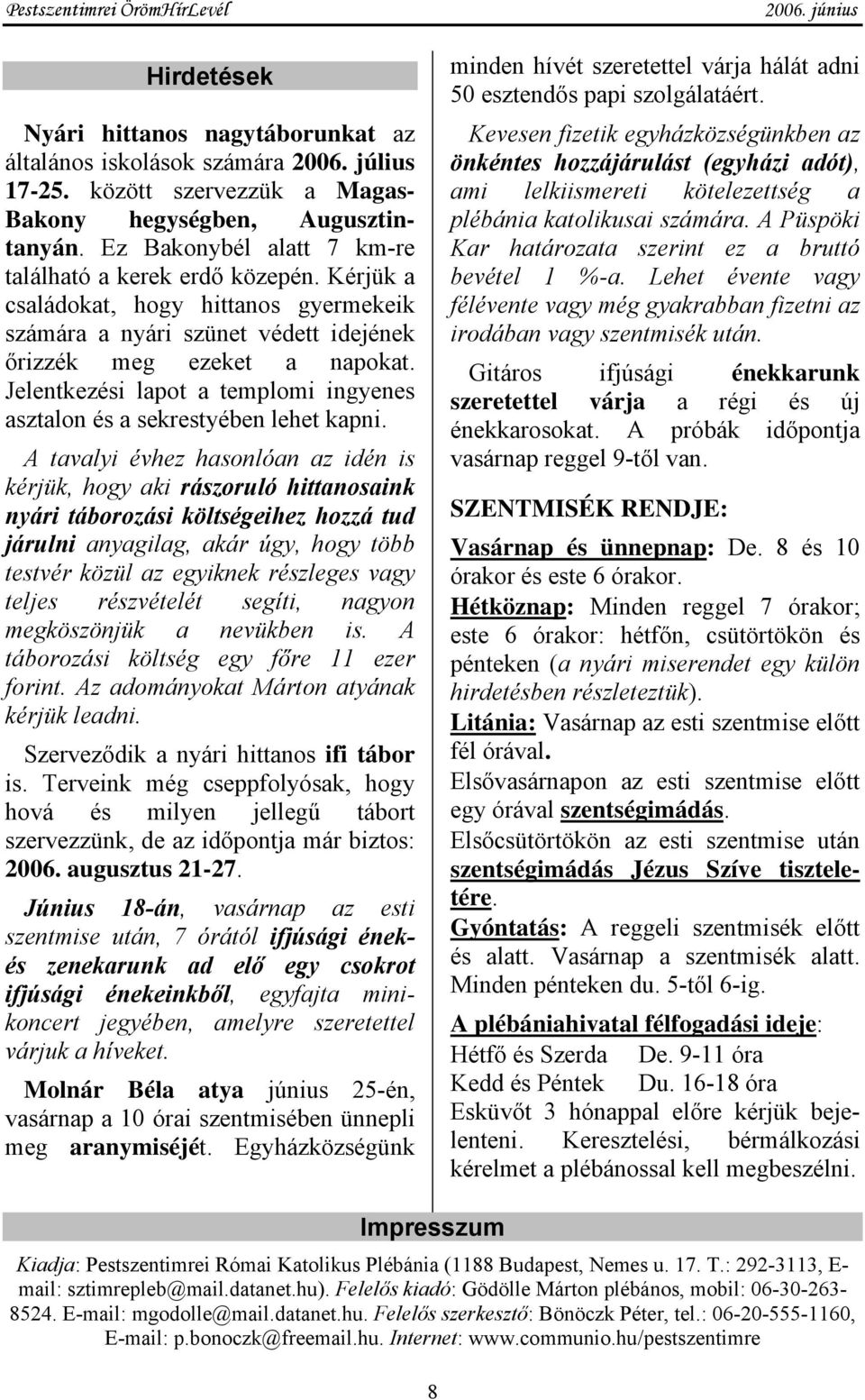 Jelentkezési lapot a templomi ingyenes asztalon és a sekrestyében lehet kapni.