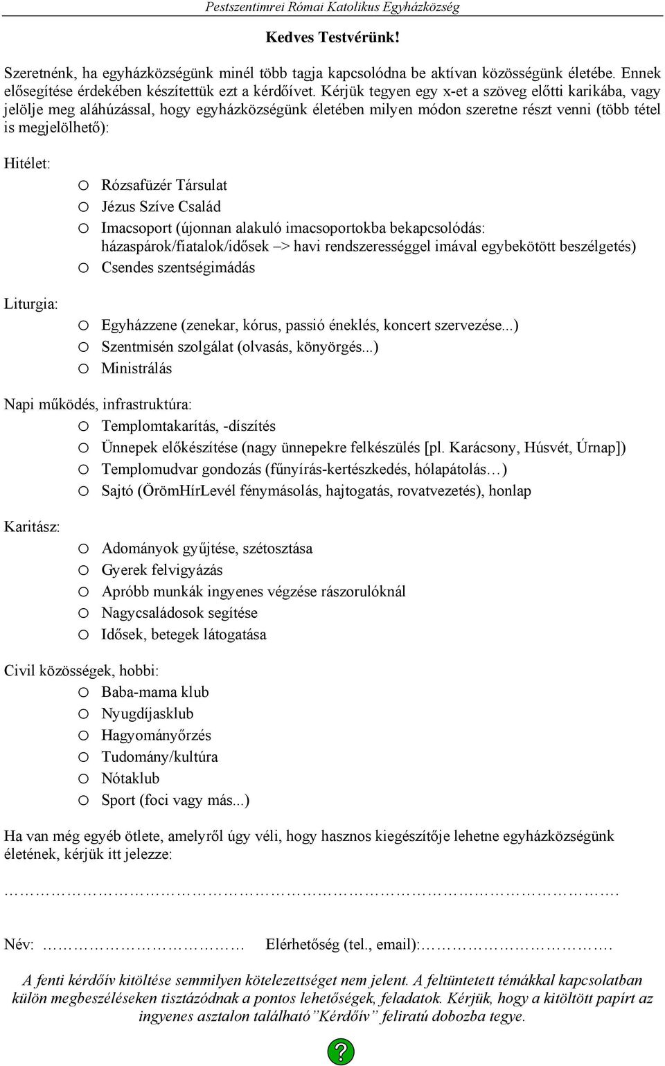 Kérjük tegyen egy x-et a szöveg előtti karikába, vagy jelölje meg aláhúzással, hogy egyházközségünk életében milyen módon szeretne részt venni (több tétel is megjelölhető): Hitélet: Liturgia: o