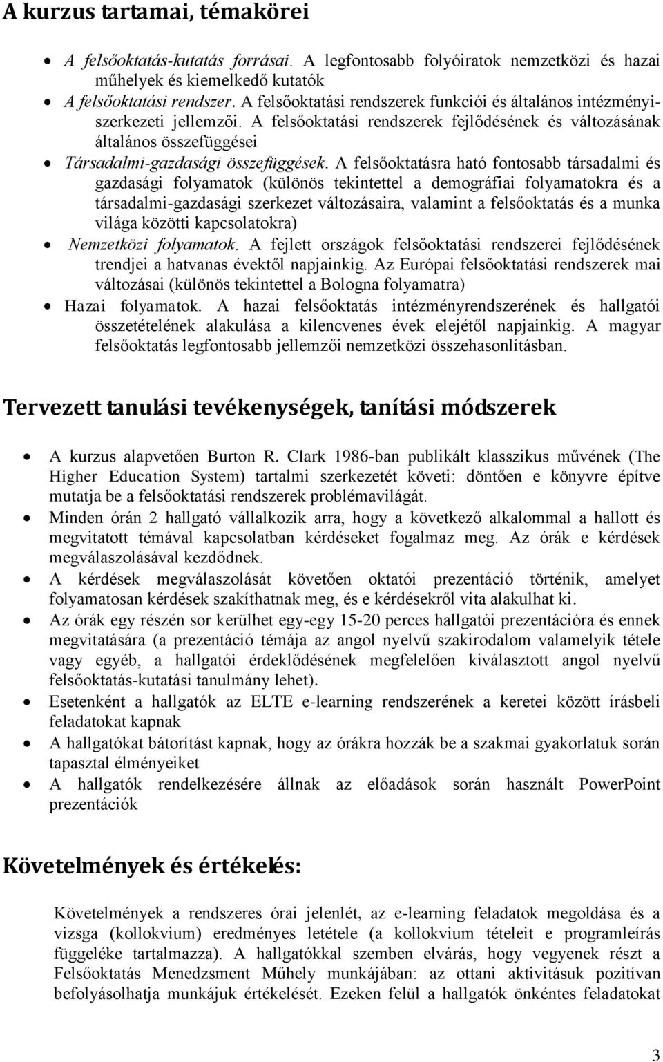 A felsőoktatásra ható fontosabb társadalmi és gazdasági folyamatok (különös tekintettel a demográfiai folyamatokra és a társadalmi-gazdasági szerkezet változásaira, valamint a felsőoktatás és a munka