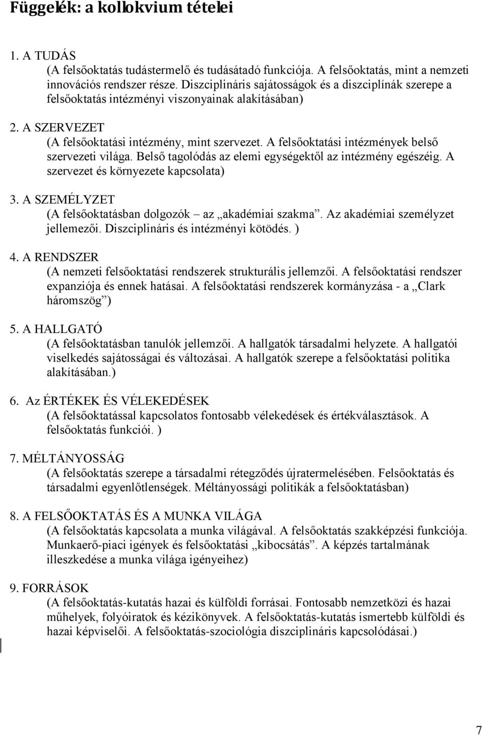 A felsőoktatási intézmények belső szervezeti világa. Belső tagolódás az elemi egységektől az intézmény egészéig. A szervezet és környezete kapcsolata) 3.