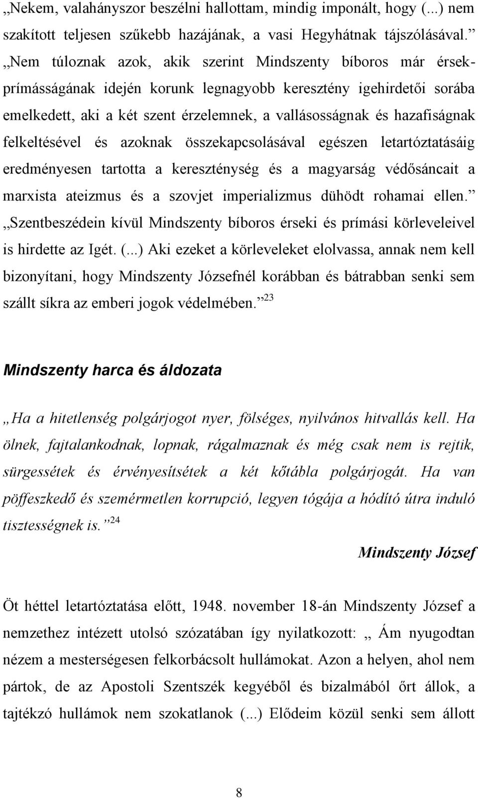 hazafiságnak felkeltésével és azoknak összekapcsolásával egészen letartóztatásáig eredményesen tartotta a kereszténység és a magyarság védősáncait a marxista ateizmus és a szovjet imperializmus