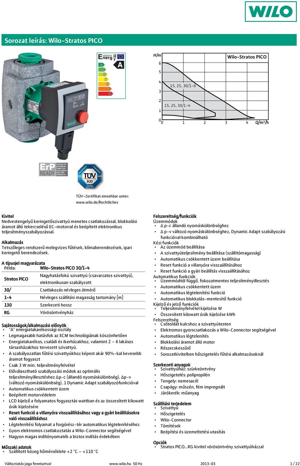 Alkalmazás Tetszőleges rendszerű melegvizes fűtések, klímaberendezések, ipari keringető berendezések.