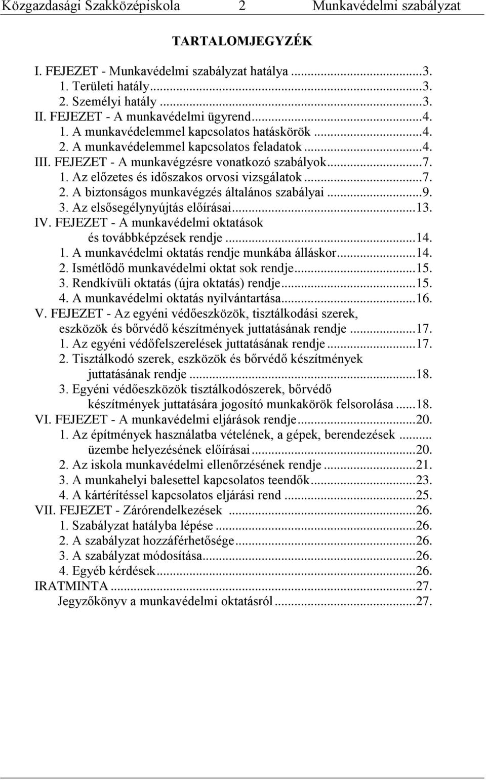 Az elsősegélynyújtás előírásai... 13. IV. FEJEZET - A munkavédelmi oktatások és továbbképzések rendje... 14. 1. A munkavédelmi oktatás rendje munkába álláskor... 14. 2.