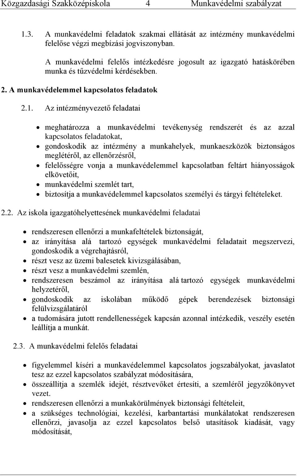 Az intézményvezető feladatai meghatározza a munkavédelmi tevékenység rendszerét és az azzal kapcsolatos feladatokat, gondoskodik az intézmény a munkahelyek, munkaeszközök biztonságos meglétéről, az