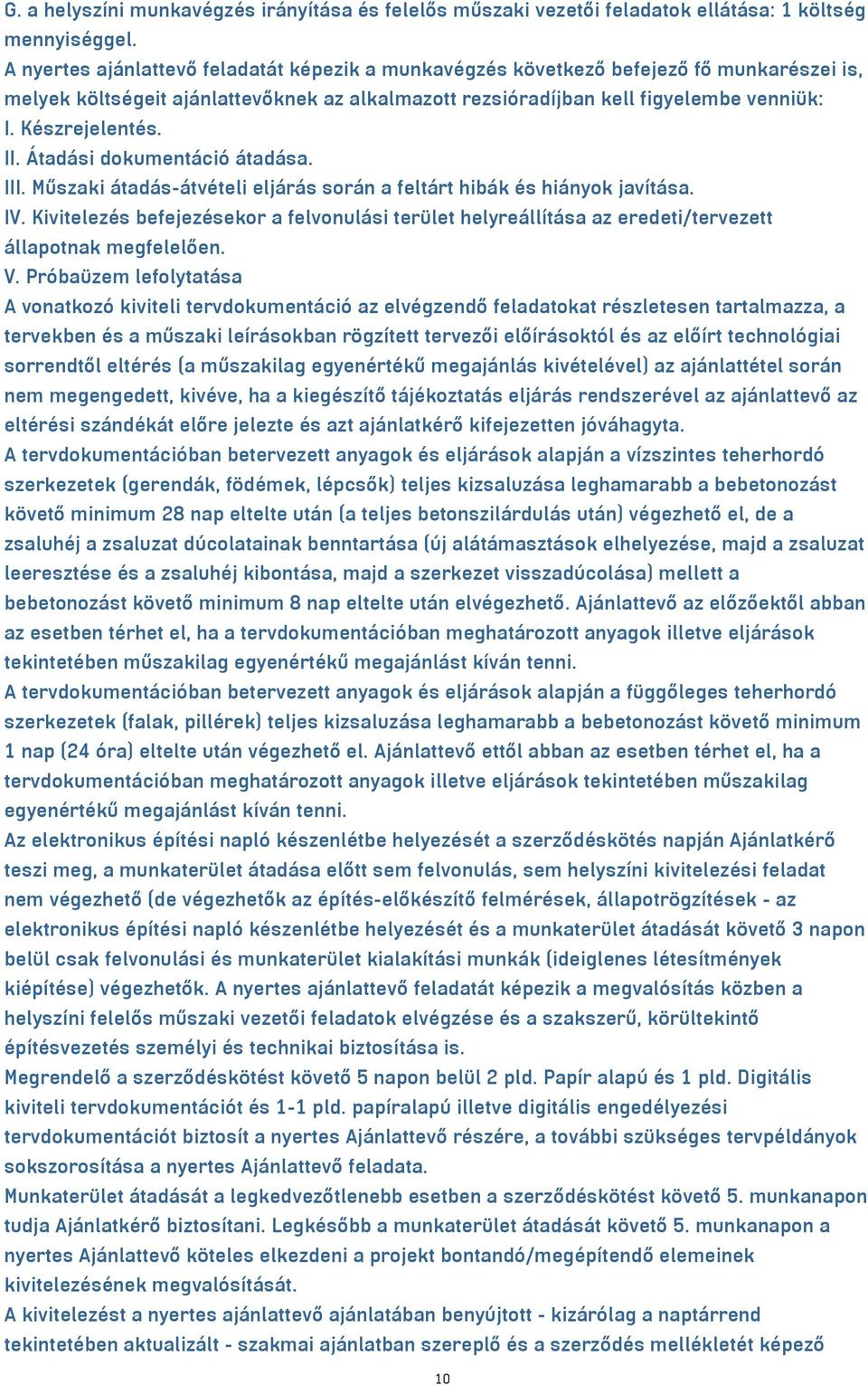 II. Átadási dokumentáció átadása. III. Műszaki átadás-átvételi eljárás során a feltárt hibák és hiányok javítása. IV.