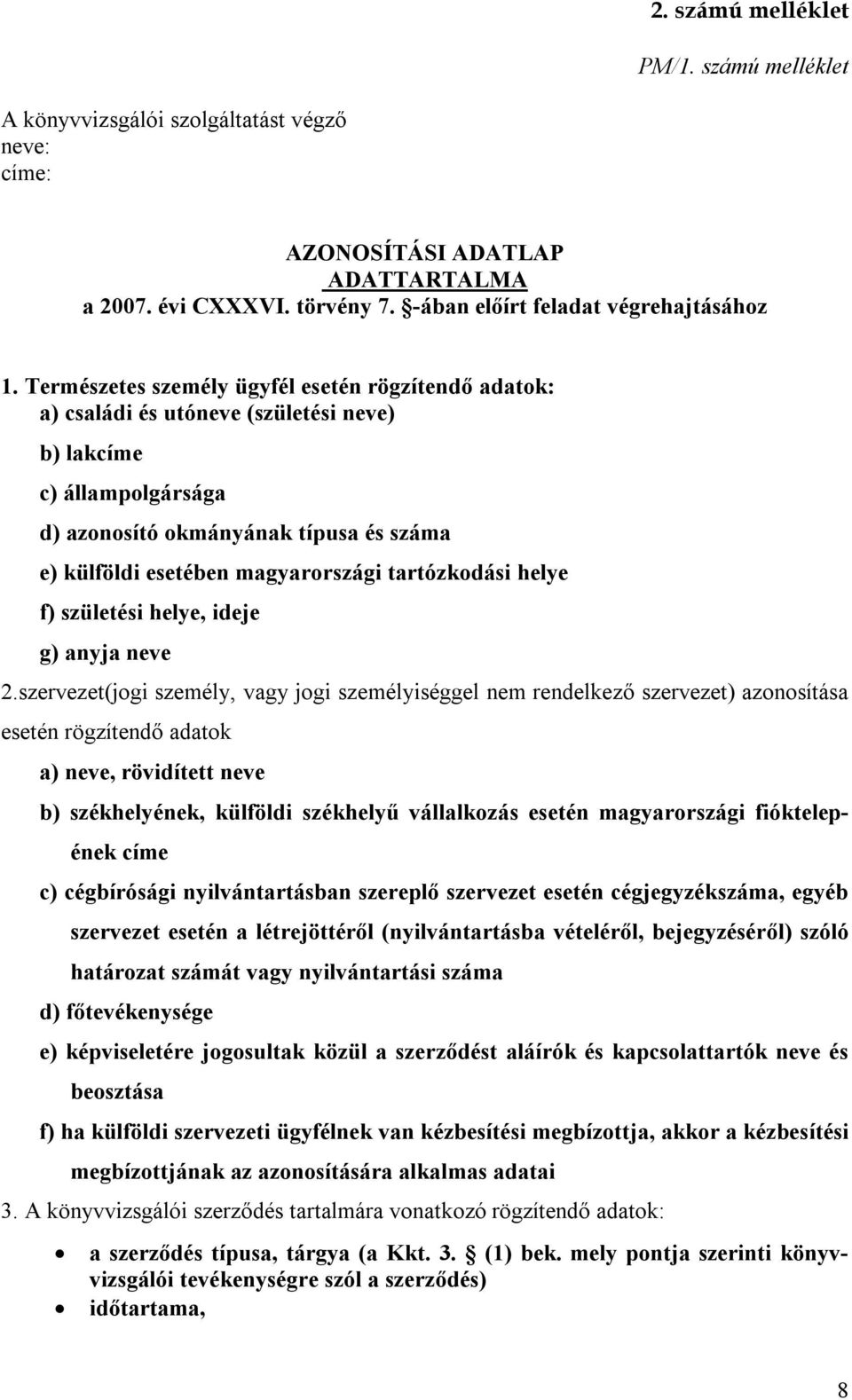 tartózkodási helye f) születési helye, ideje g) anyja neve 2.