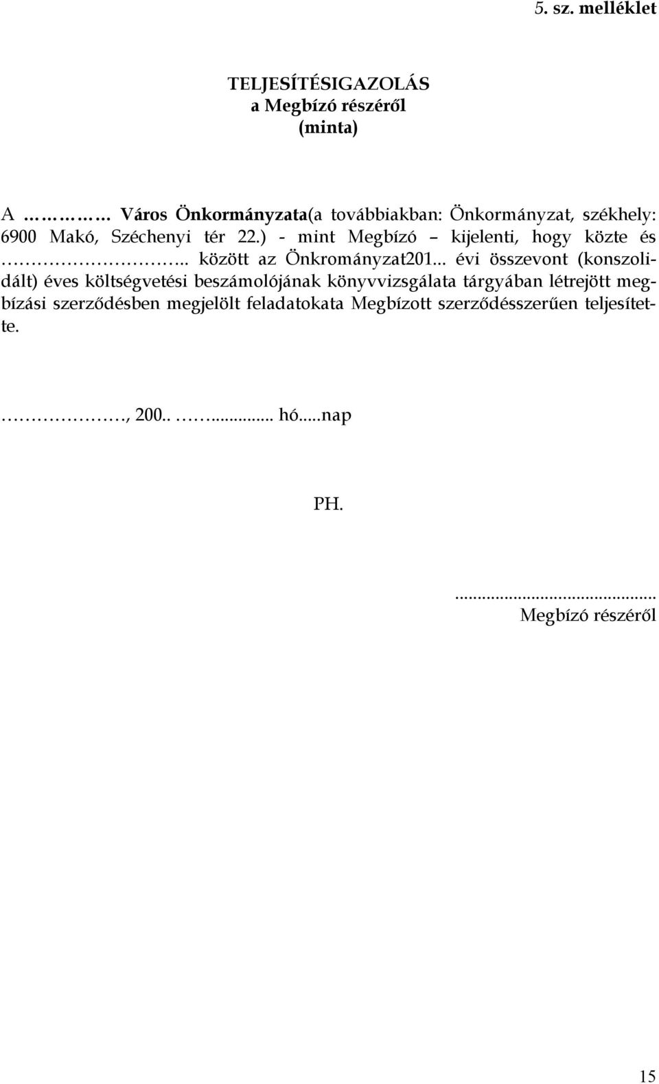 székhely: 6900 Makó, Széchenyi tér 22.) - mint Megbízó kijelenti, hogy közte és.. között az Önkrományzat201.