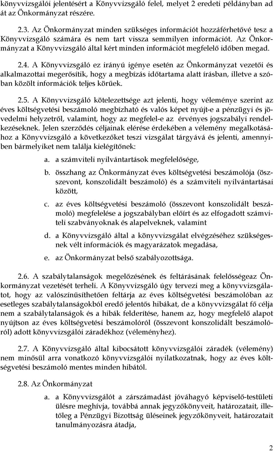 Az Önkormányzat a Könyvvizsgáló által kért minden információt megfelelő időben megad. 2.4.