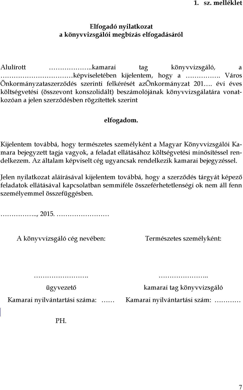 évi éves költségvetési (összevont konszolidált) beszámolójának könyvvizsgálatára vonatkozóan a jelen szerződésben rögzítettek szerint elfogadom.