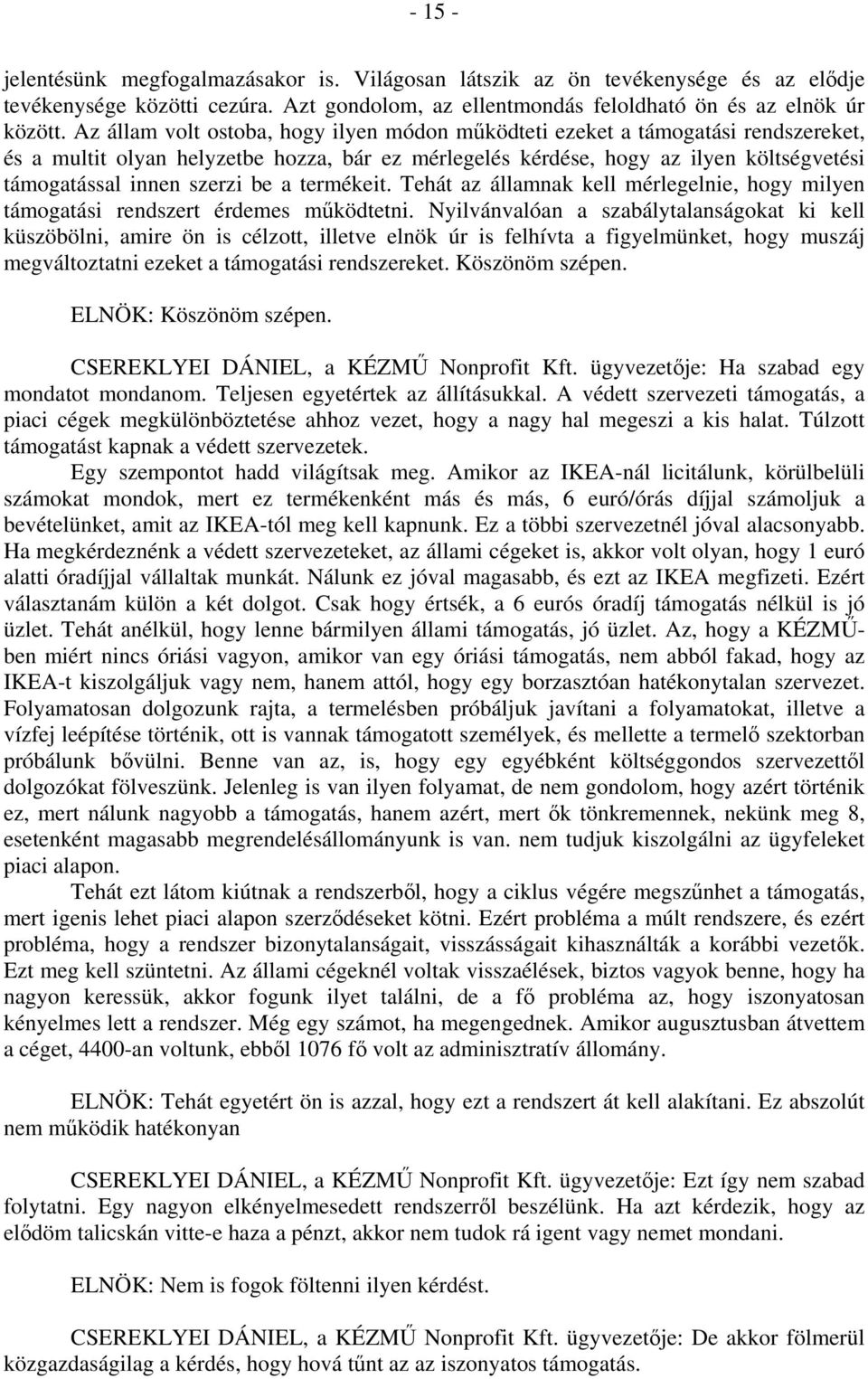 be a termékeit. Tehát az államnak kell mérlegelnie, hogy milyen támogatási rendszert érdemes működtetni.