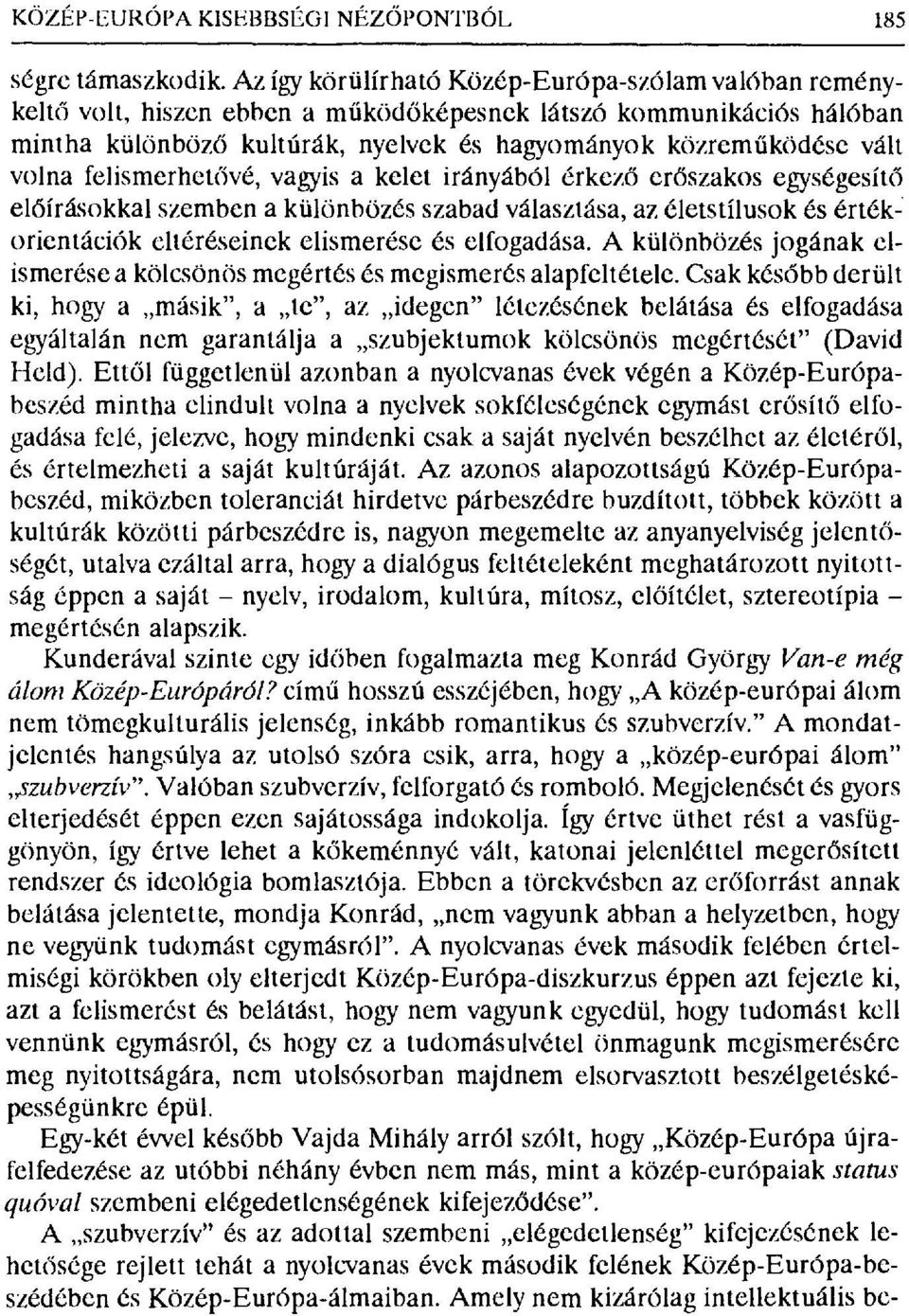 volna felismerhet ővé, vagyis a kelet irányából érkez ő erőszakos egységesít ő előírásokkal szemben a különbözés szabad választása, az életstílusok és értékorientációk eltéréseinek elismerése cs