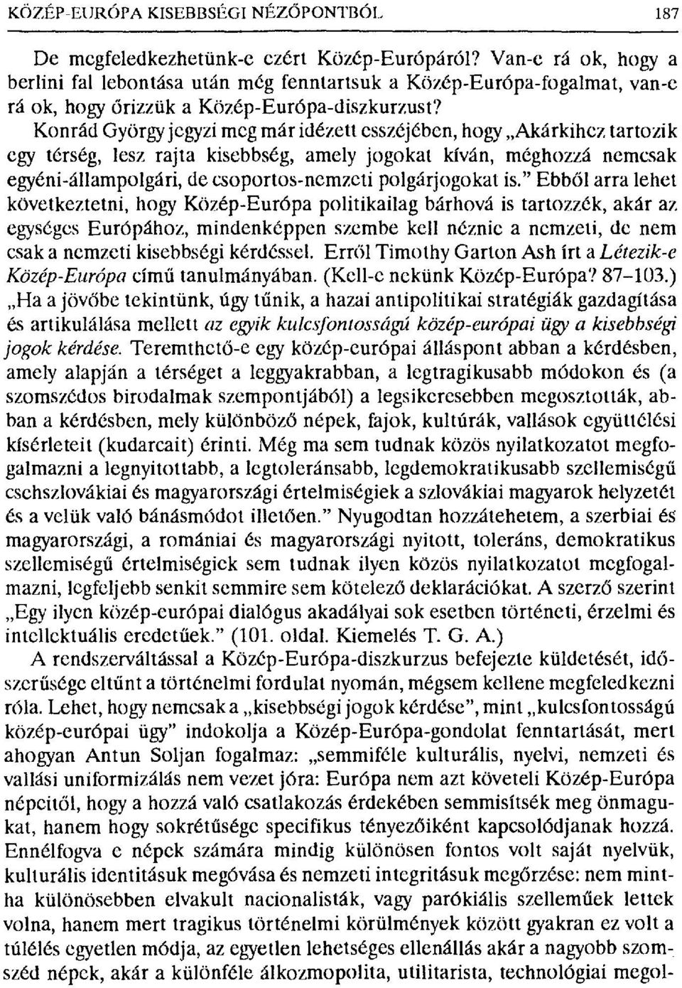 Konrád Gyбrgry jegyzi meg már idézett esszéjében, hogy Akárkihez tartozik egy térség, lesz rajta kisebbség, amely jogokat kíván, méghozzá nemcsak egyéni-állampolgári, de csoportos-nemzeti