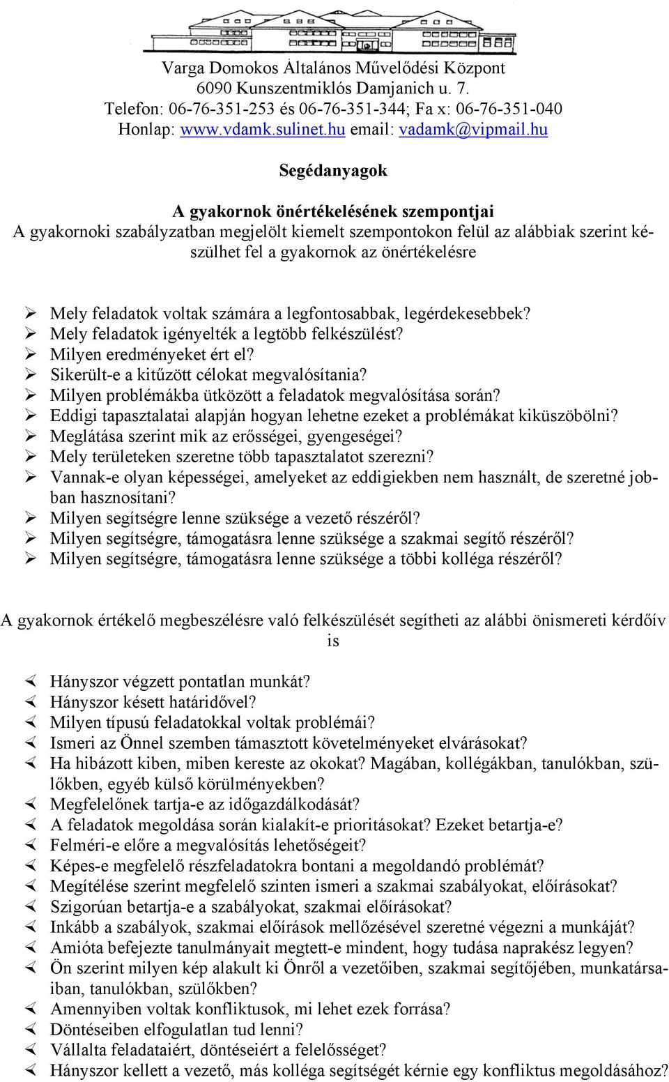 Milyen problémákba ütközött a feladatok megvalósítása során? Eddigi tapasztalatai alapján hogyan lehetne ezeket a problémákat kiküszöbölni? Meglátása szerint mik az erősségei, gyengeségei?