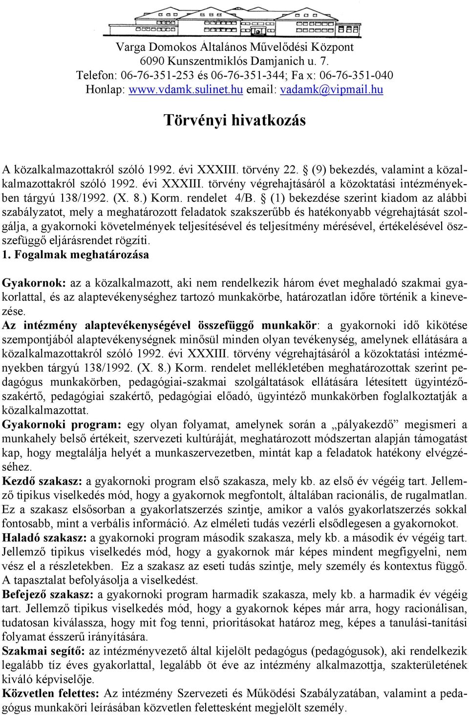 (1) bekezdése szerint kiadom az alábbi szabályzatot, mely a meghatározott feladatok szakszerűbb és hatékonyabb végrehajtását szolgálja, a gyakornoki követelmények teljesítésével és teljesítmény