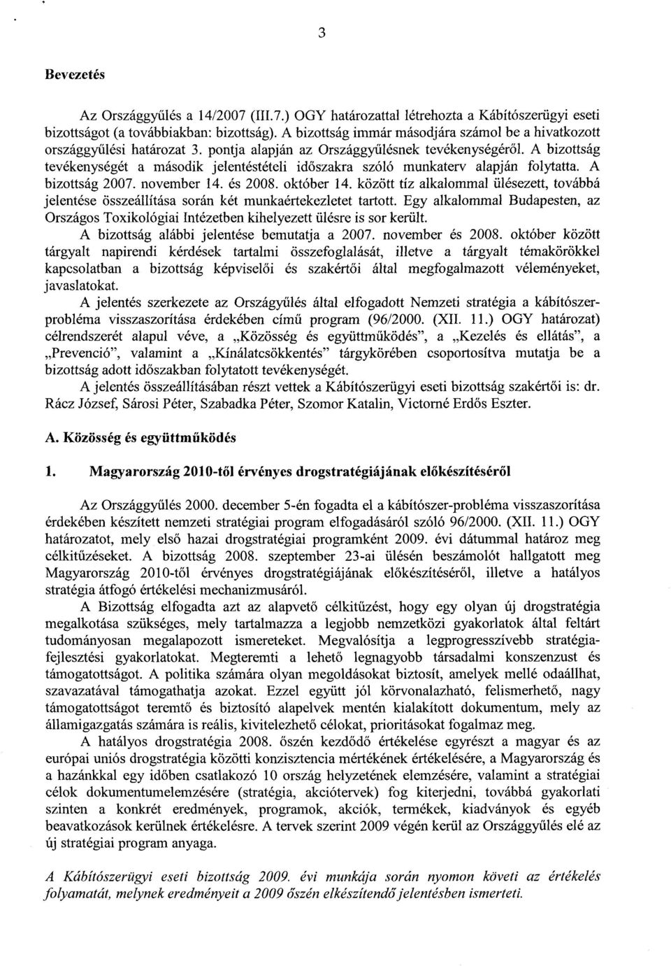 A bizottság tevékenységét a második jelentéstételi időszakra szóló munkaterv alapján folytatta. A bizottság 2007. november 14. és 2008. október 14.