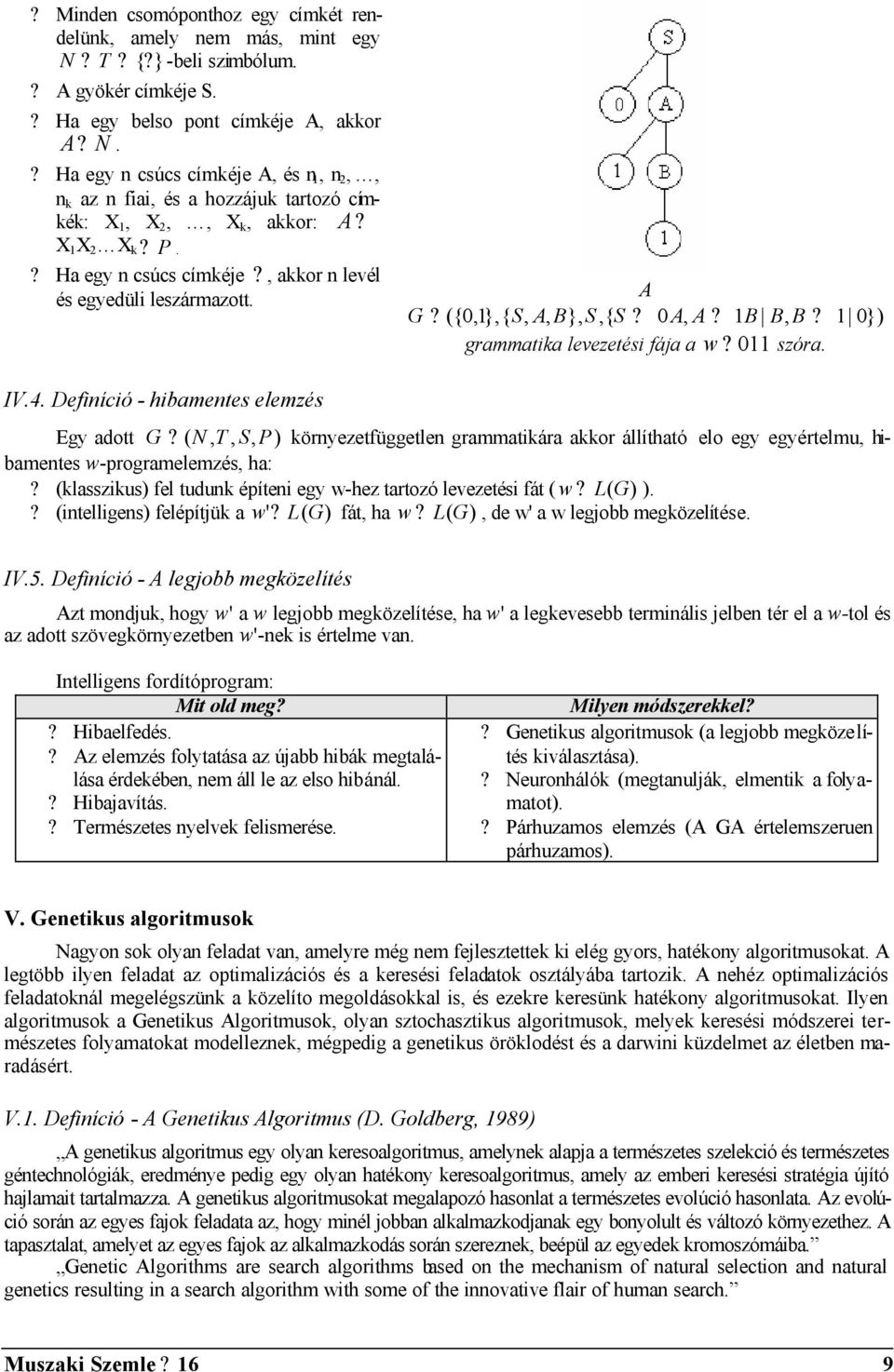 A G ({ 0,1},{ S, A, B}, S,{ S 0 A, A 1B B, B grammatika levezetési fája a w 011 szóra. 1 0}) IV.4.