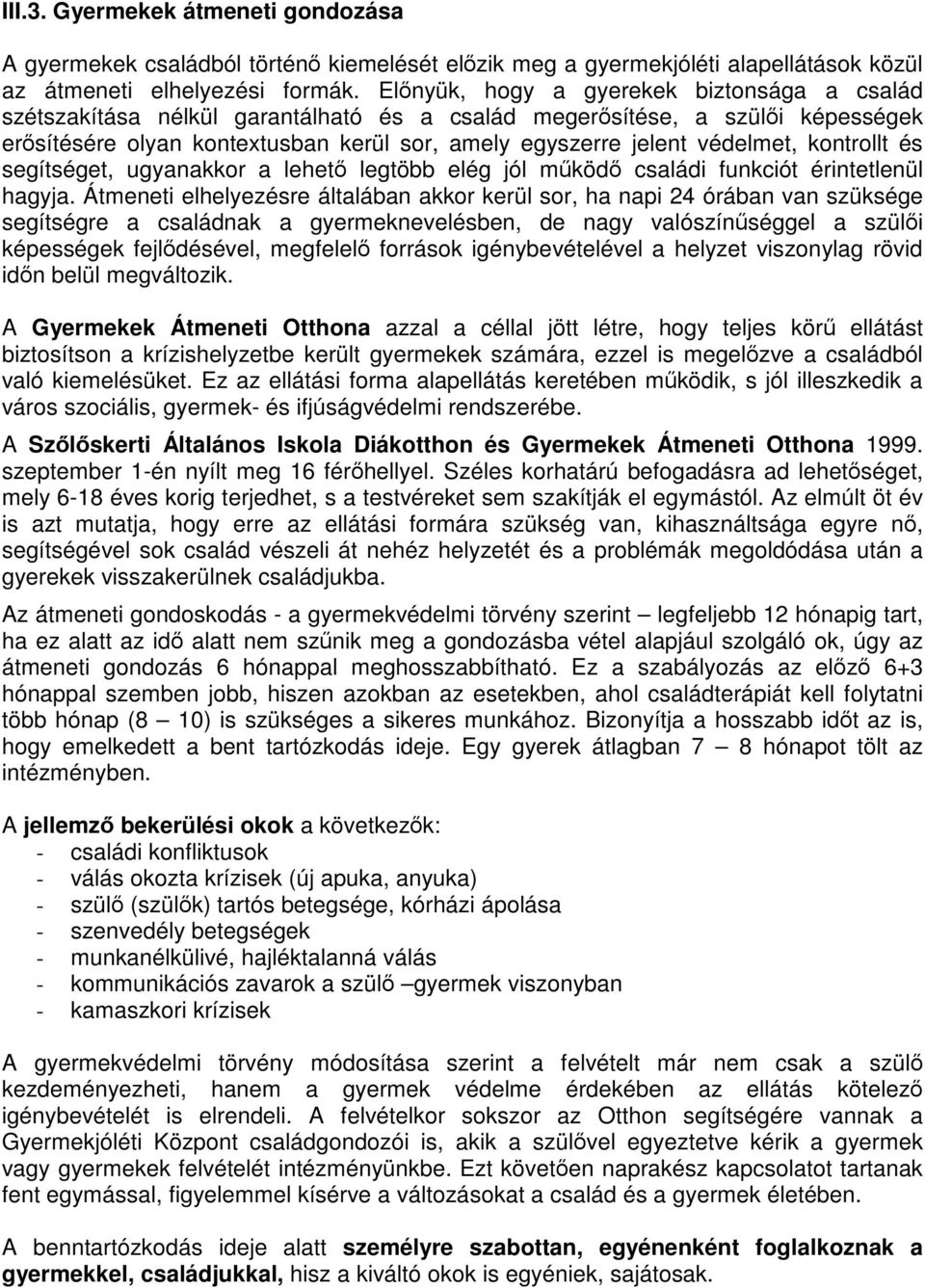 kontrollt és segítséget, ugyanakkor a lehető legtöbb elég jól működő családi funkciót érintetlenül hagyja.