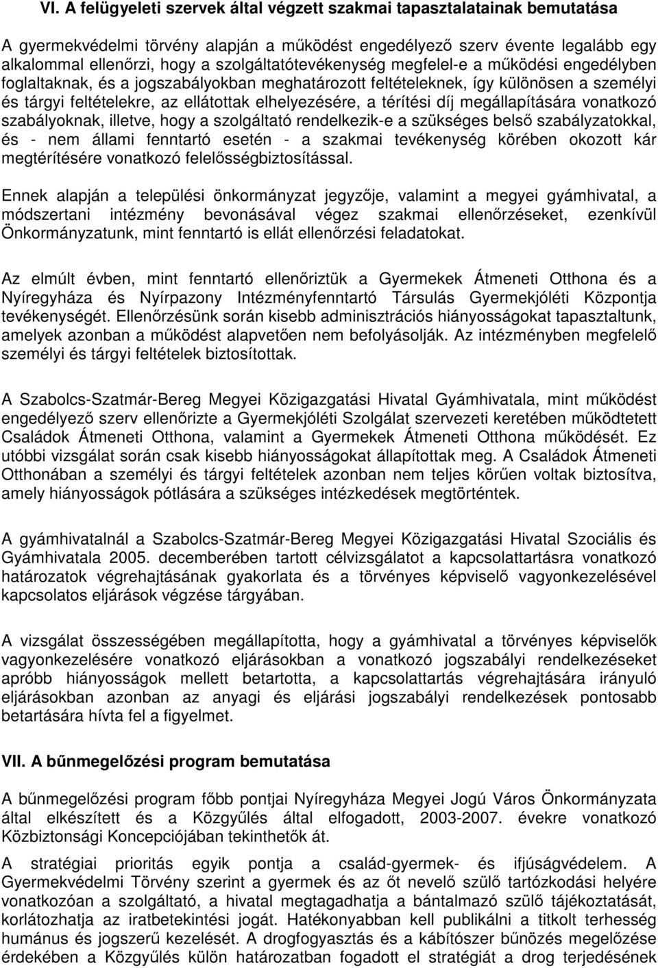 a térítési díj megállapítására vonatkozó szabályoknak, illetve, hogy a szolgáltató rendelkezik-e a szükséges belső szabályzatokkal, és - nem állami fenntartó esetén - a szakmai tevékenység körében