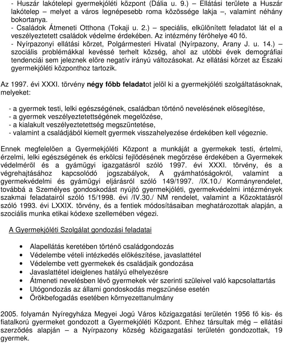 - Nyírpazonyi ellátási körzet, Polgármesteri Hivatal (Nyírpazony, Arany J. u. 14.