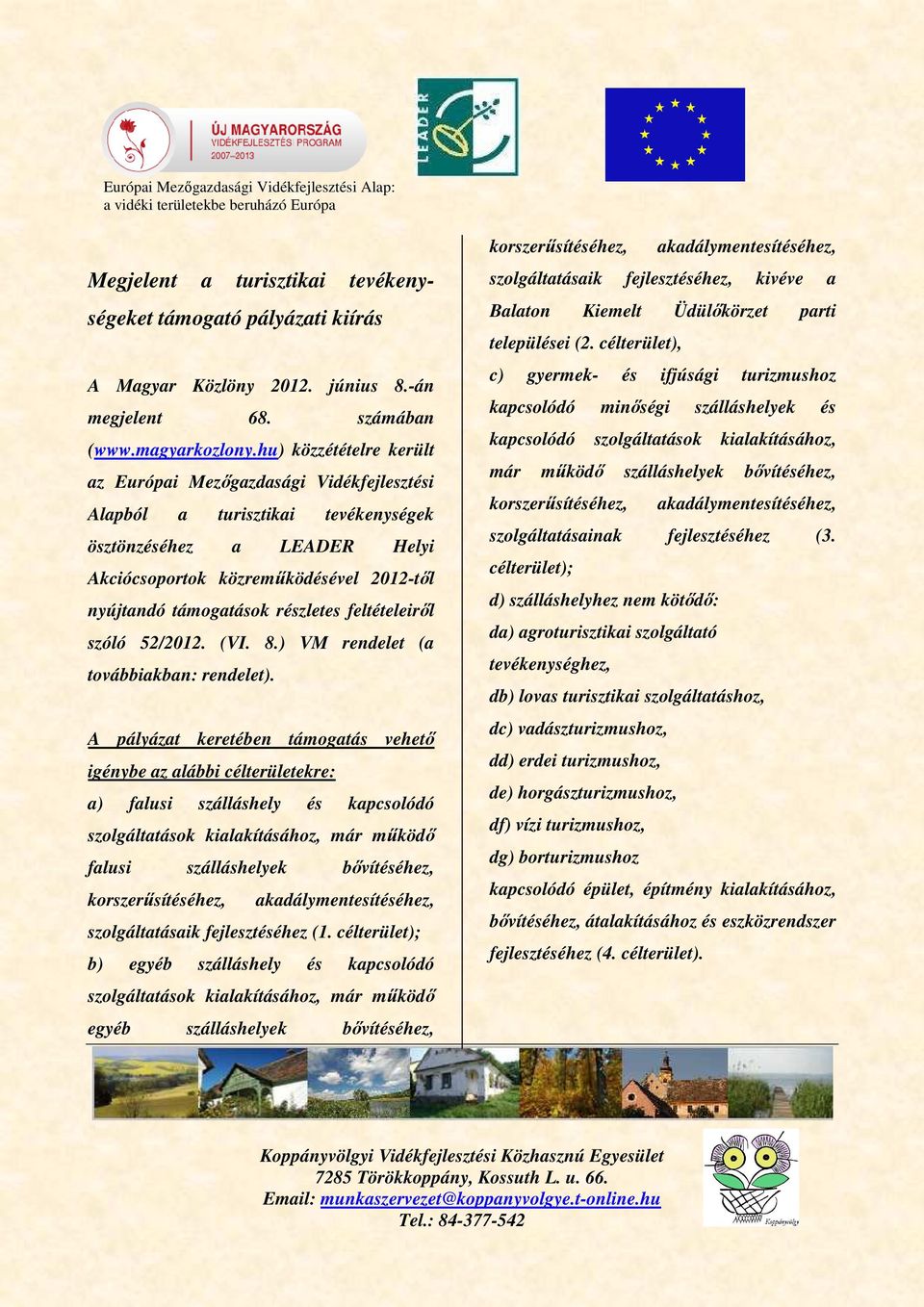 részletes feltételeiről szóló 52/2012. (VI. 8.) VM rendelet (a továbbiakban: rendelet).