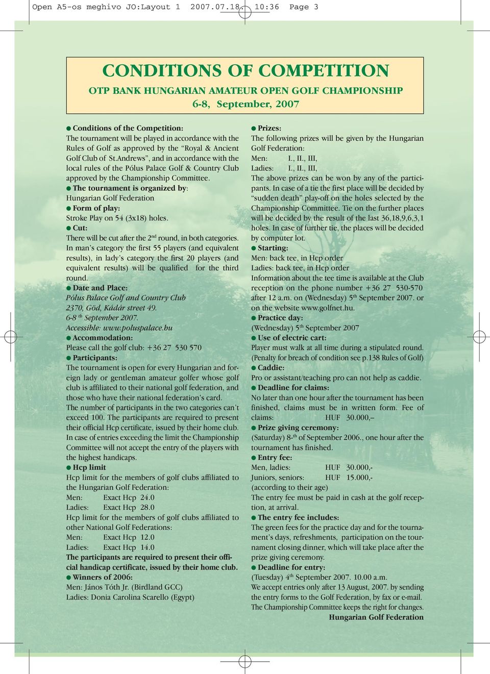 of Golf as approved by the Royal & Ancient Golf Club of St.Andrews, and in accordance with the local rules of the Pólus Palace Golf & Country Club approved by the Championship Committee.