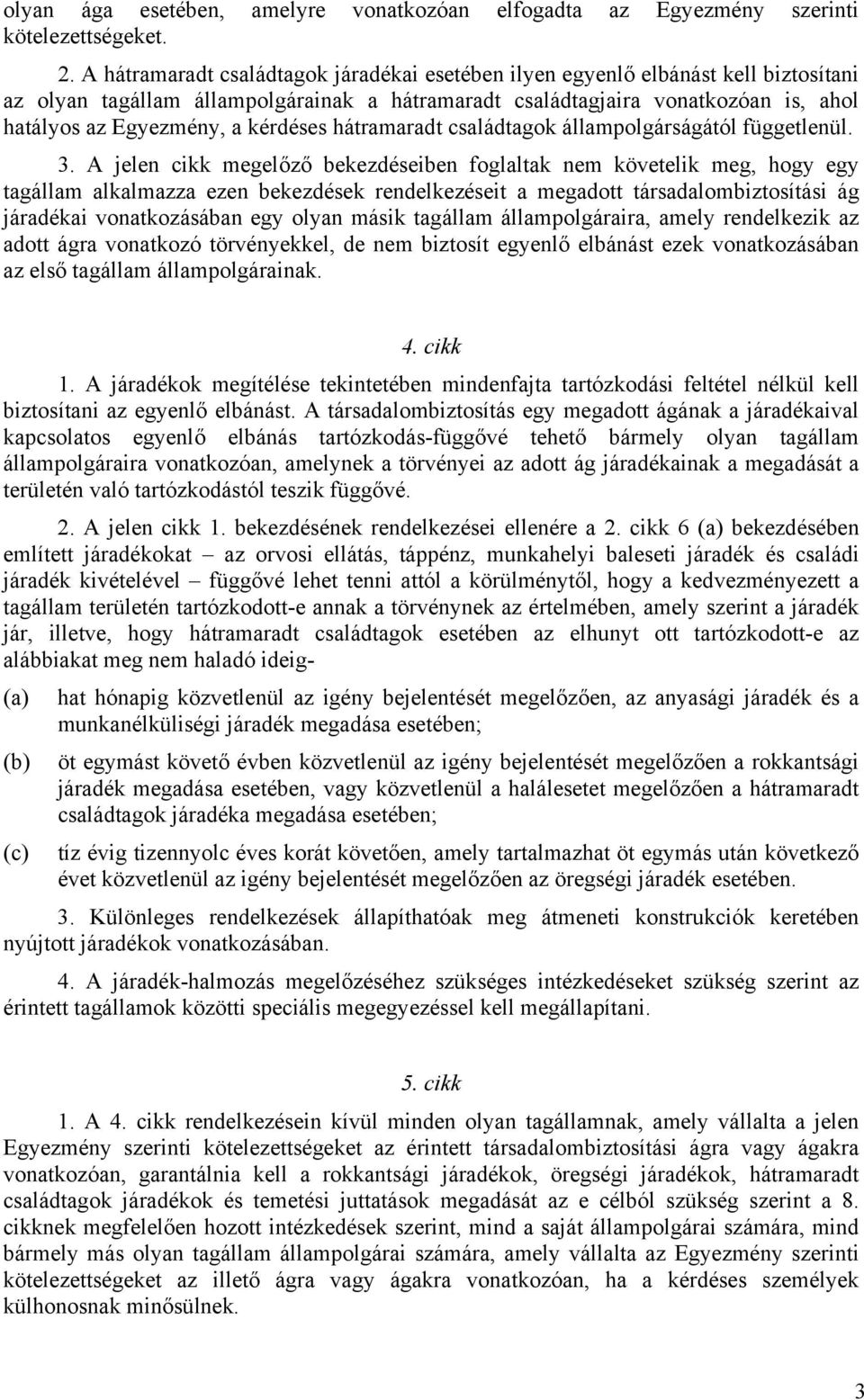 kérdéses hátramaradt családtagok állampolgárságától függetlenül. 3.