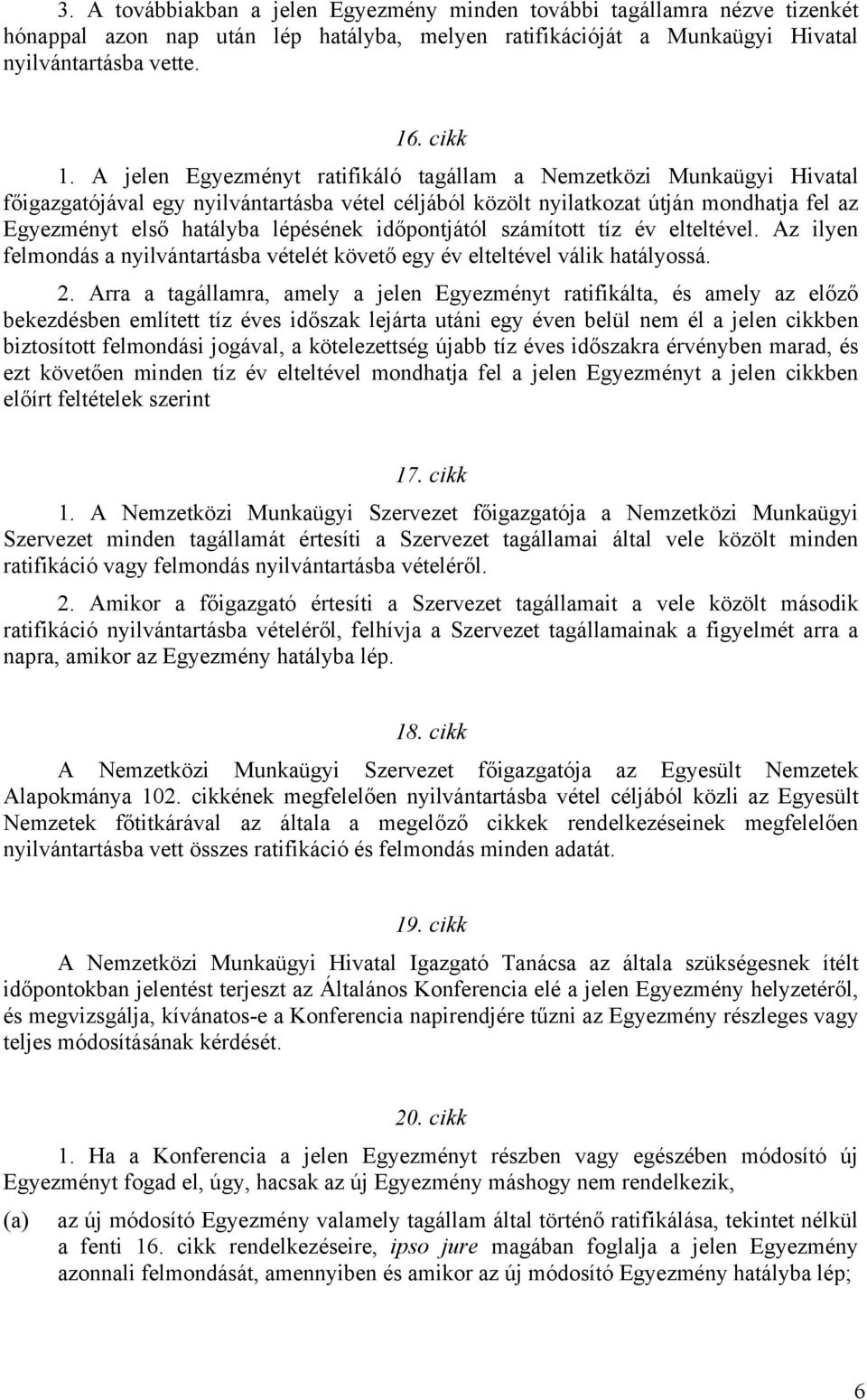 időpontjától számított tíz év elteltével. Az ilyen felmondás a nyilvántartásba vételét követő egy év elteltével válik hatályossá. 2.