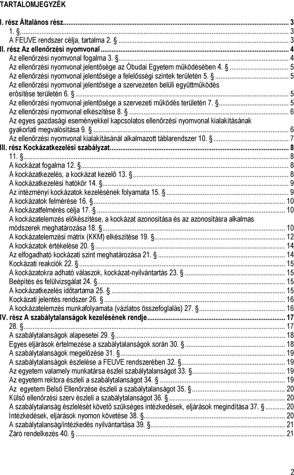 ... 5 Az ellenőrzési nyomvonal jelentősége a szervezeten belüli együttműködés erősítése területén 6.... 5 Az ellenőrzési nyomvonal jelentősége a szervezeti működés területén 7.