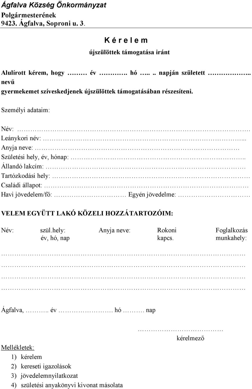 . Állandó lakcím:. Tartózkodási hely: Családi állapot: Havi jövedelem/fő: Egyén jövedelme: VELEM EGYÜTT LAKÓ KÖZELI HOZZÁTARTOZÓIM: Név: szül.