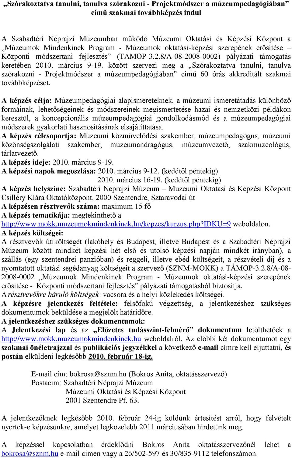 között szervezi meg a Szórakoztatva tanulni, tanulva szórakozni - Projektmódszer a múzeumpedagógiában című 60 órás akkreditált szakmai továbbképzését.