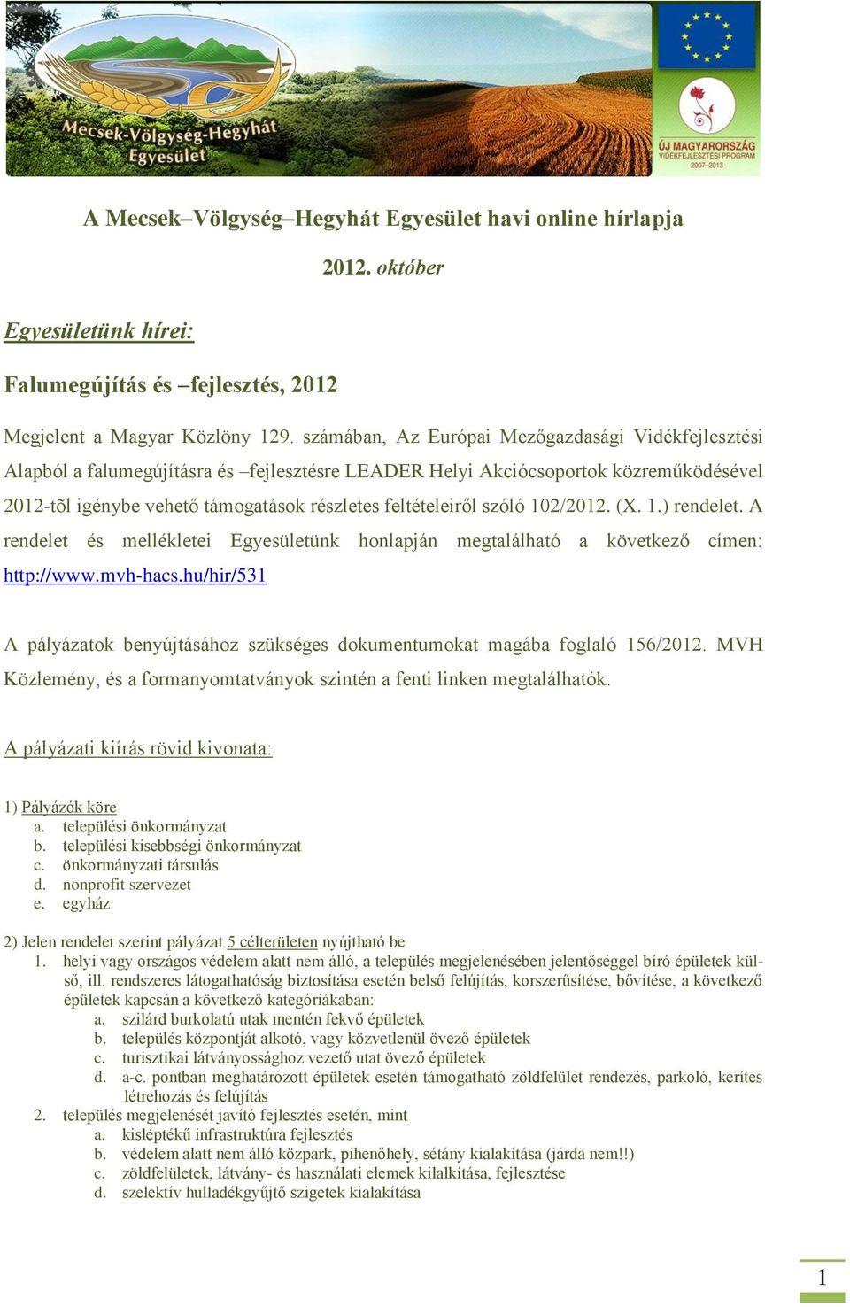 szóló 102/2012. (X. 1.) rendelet. A rendelet és mellékletei Egyesületünk honlapján megtalálható a következő címen: http://www.mvh-hacs.