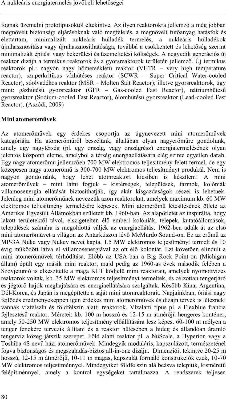 hulladékok újrahasznosítása vagy újrahasznosíthatósága, továbbá a csökkentett és lehetőség szerint minimalizált építési vagy bekerülési és üzemeltetési költségek.