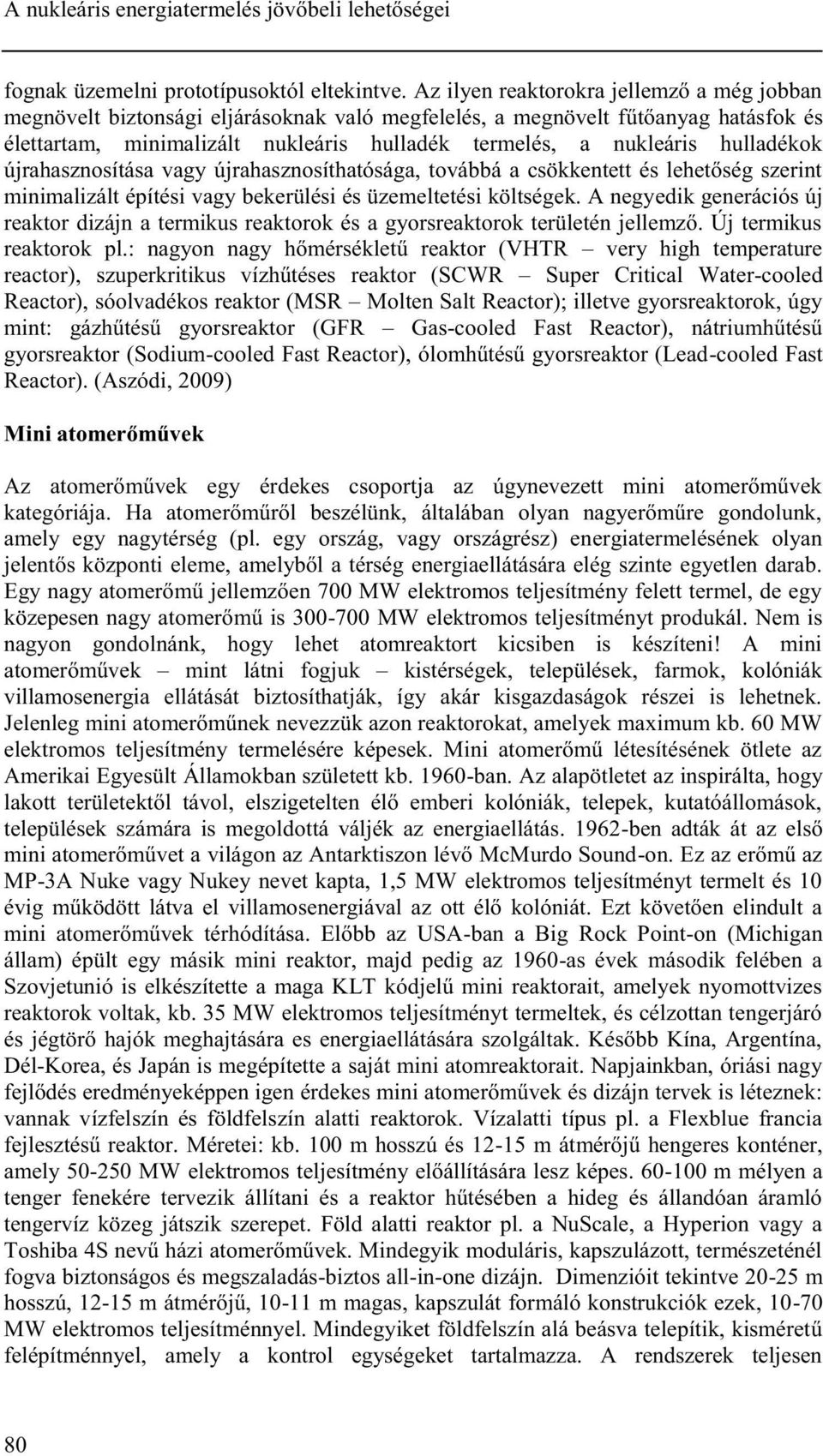 hulladékok újrahasznosítása vagy újrahasznosíthatósága, továbbá a csökkentett és lehetőség szerint minimalizált építési vagy bekerülési és üzemeltetési költségek.