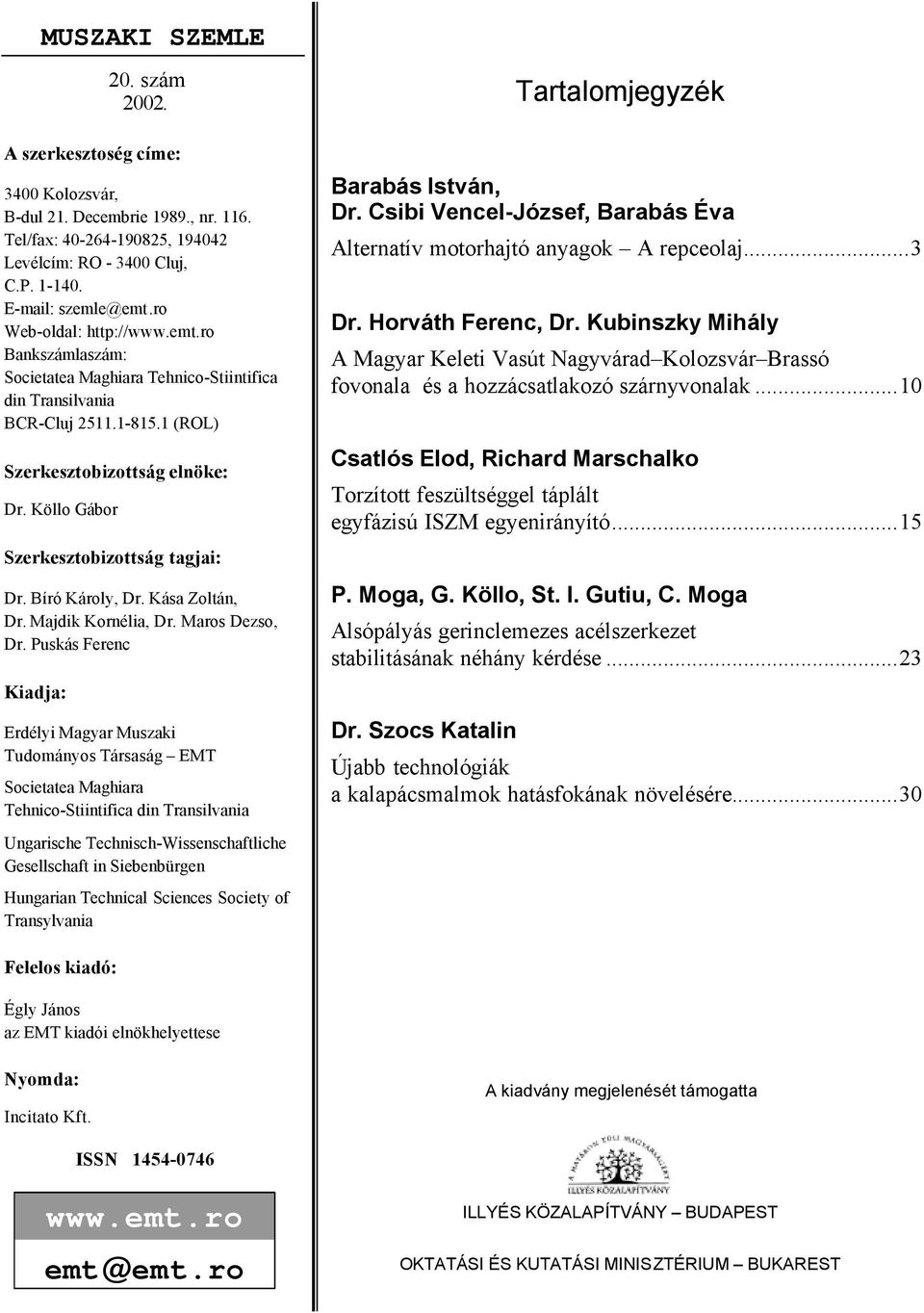 Köllo Gábor Szerkesztobizottság tagjai: Dr. Bíró Károly, Dr. Kása Zoltán, Dr. Majdik Kornélia, Dr. Maros Dezso, Dr.
