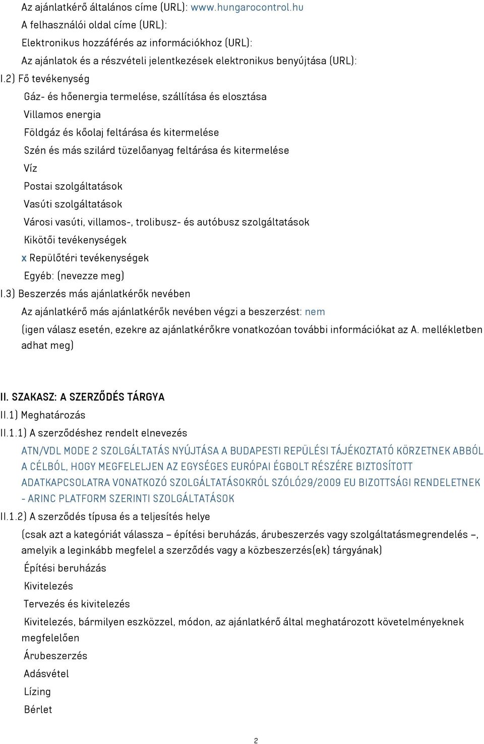 2) Fő tevékenység Gáz- és hőenergia termelése, szállítása és elosztása Villamos energia Földgáz és kőolaj feltárása és kitermelése Szén és más szilárd tüzelőanyag feltárása és kitermelése Víz Postai