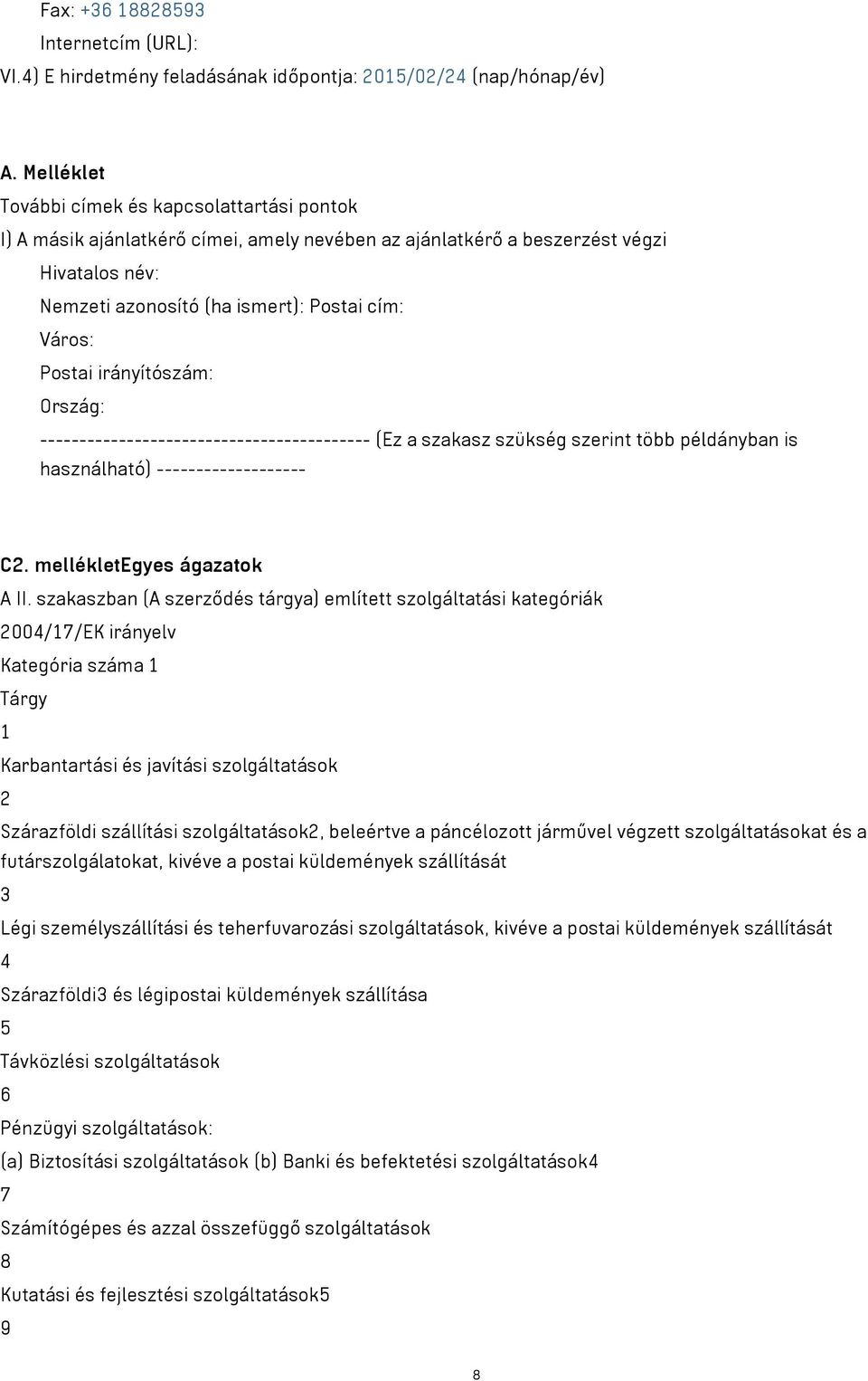 Postai irányítószám: Ország: ------------------------------------------ (Ez a szakasz szükség szerint több példányban is használható) ------------------- C2. mellékletegyes ágazatok A II.