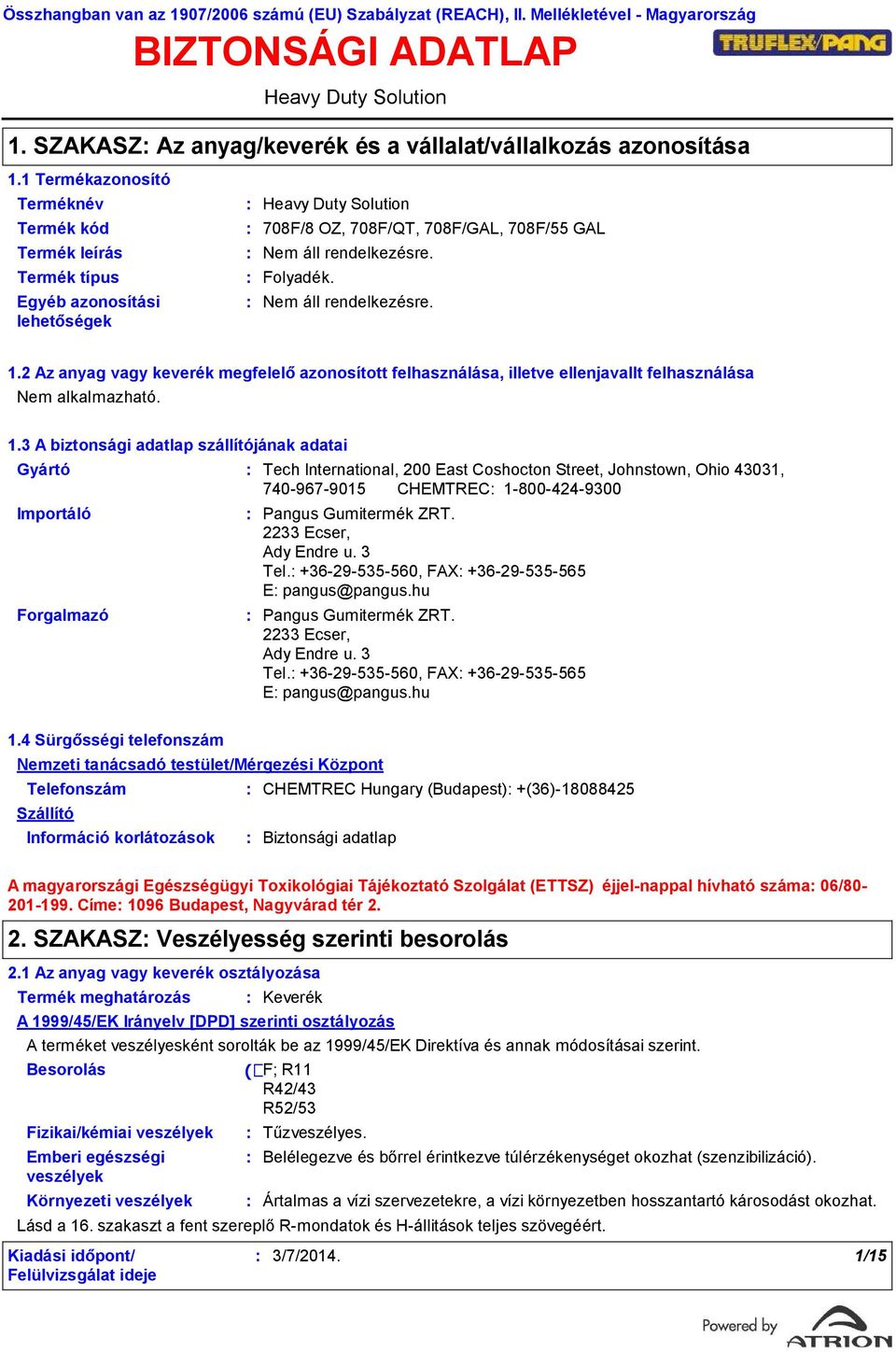 2 Az anyag vagy keverék megfelelő azonosított felhasználása, illetve ellenjavallt felhasználása Nem alkalmazható. 1.