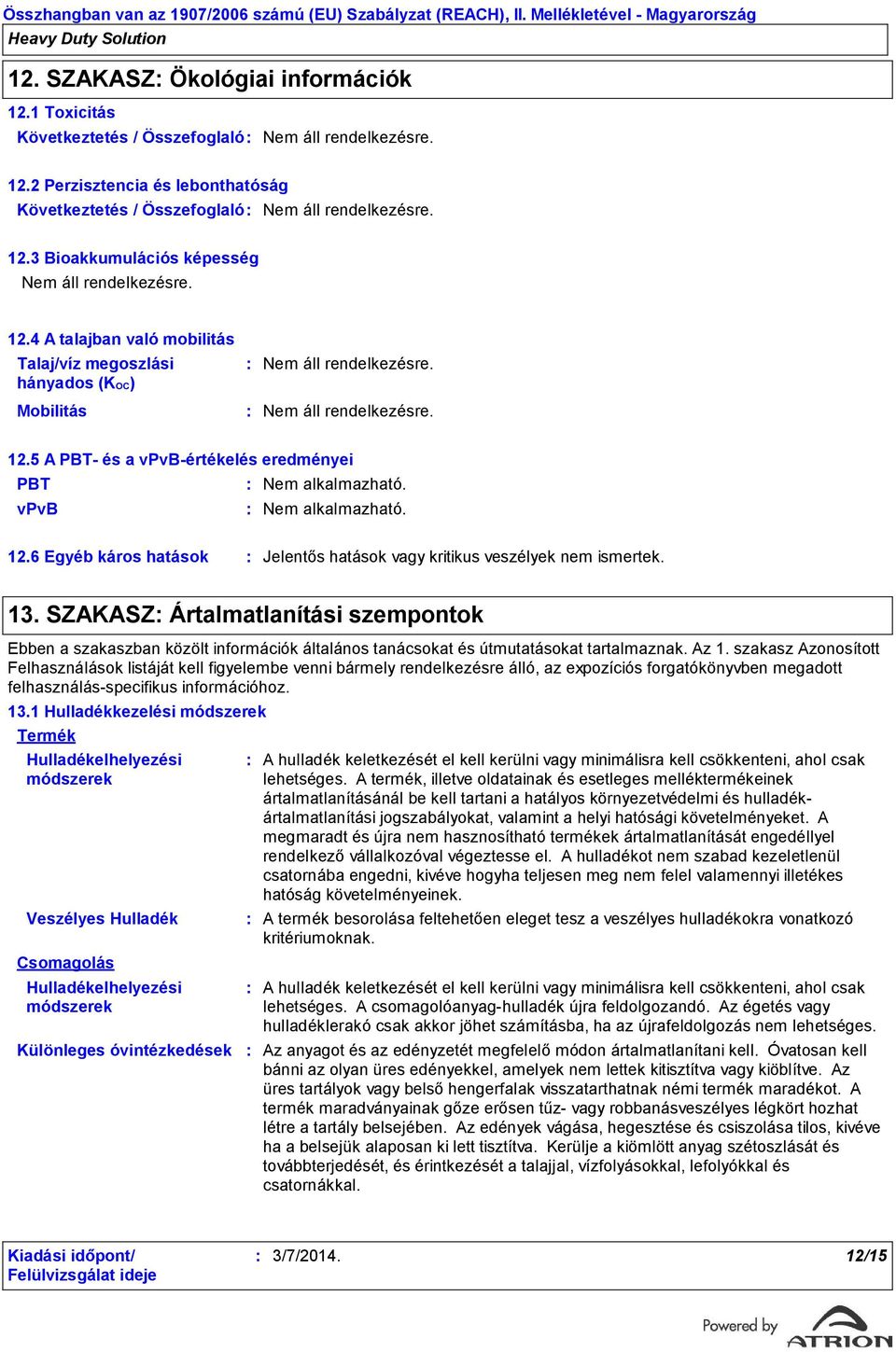 SZAKASZ Ártalmatlanítási szempontok Ebben a szakaszban közölt információk általános tanácsokat és útmutatásokat tartalmaznak. Az 1.